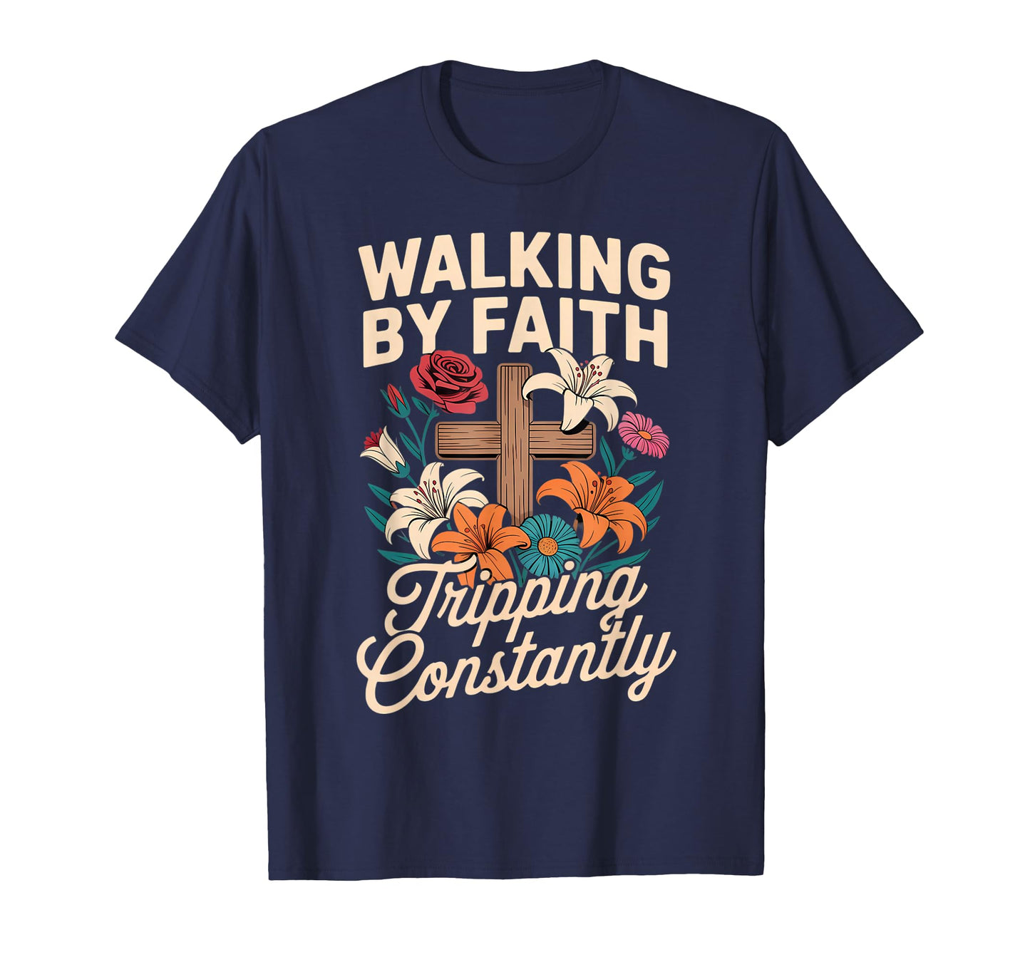 Walking by Faith Tripping Constantly Funny Jesus Christian T-Shirt