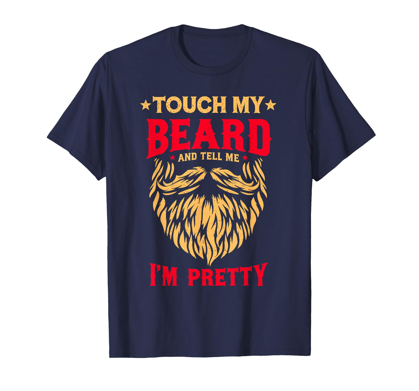 Funny Beard Quote Touch My Beard And Tell Me I'm Pretty Men T-Shirt
