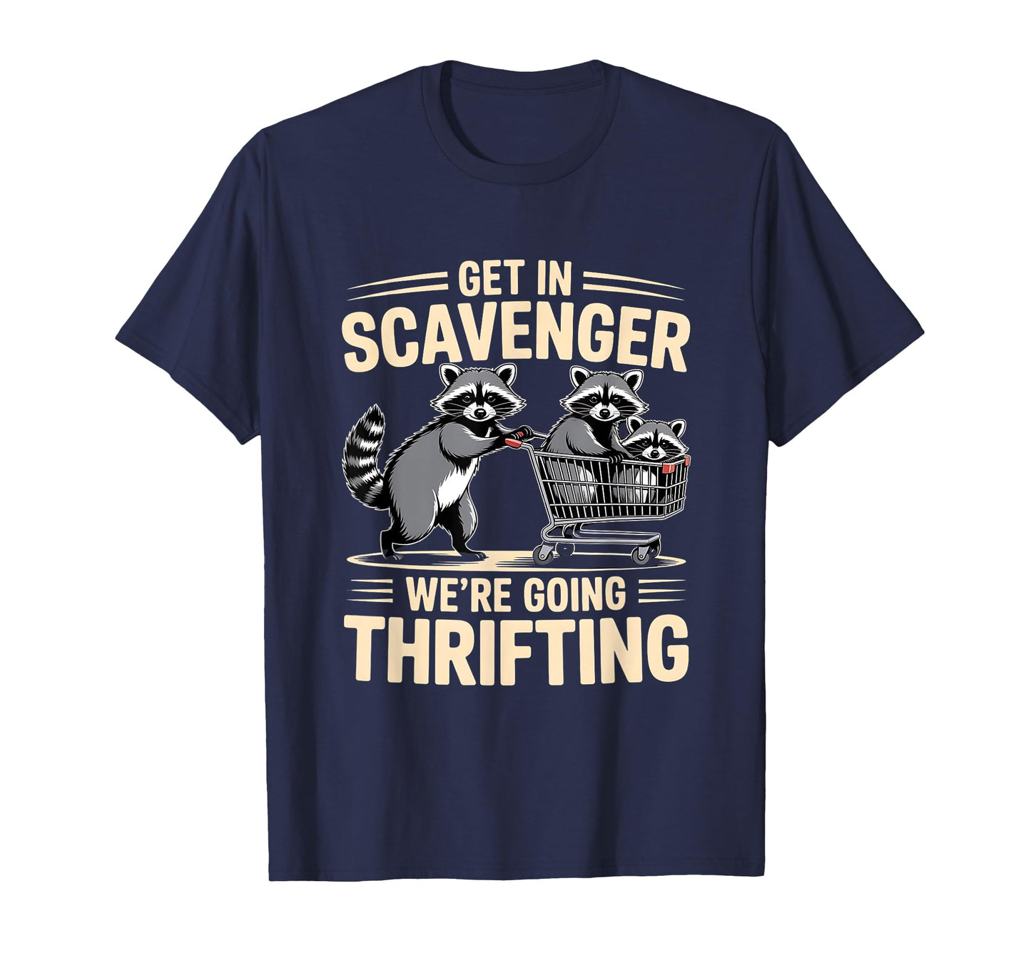Funny Get In Scavenger – We’re Going Thrifting Raccoon Quote T-Shirt
