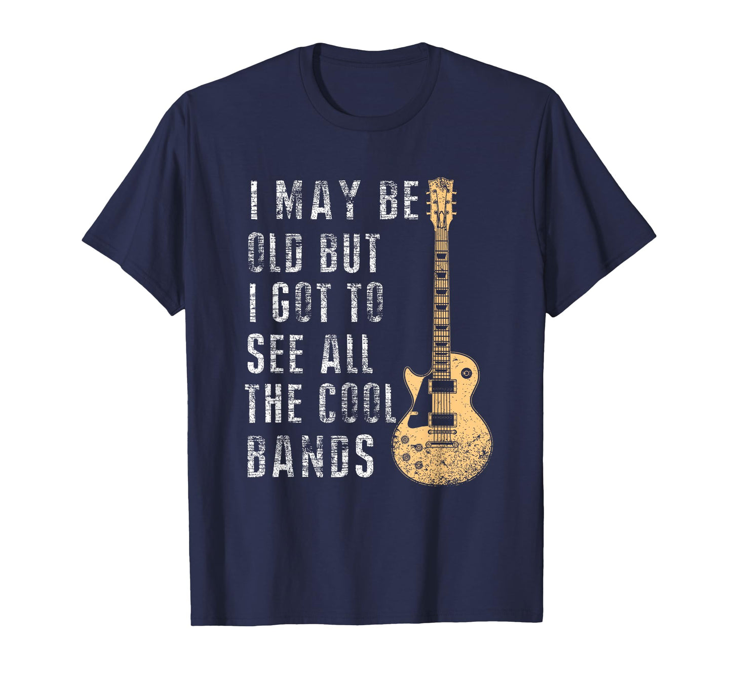 I May Be Old But I Got To See All The Cool Bands Gifts T-Shirt
