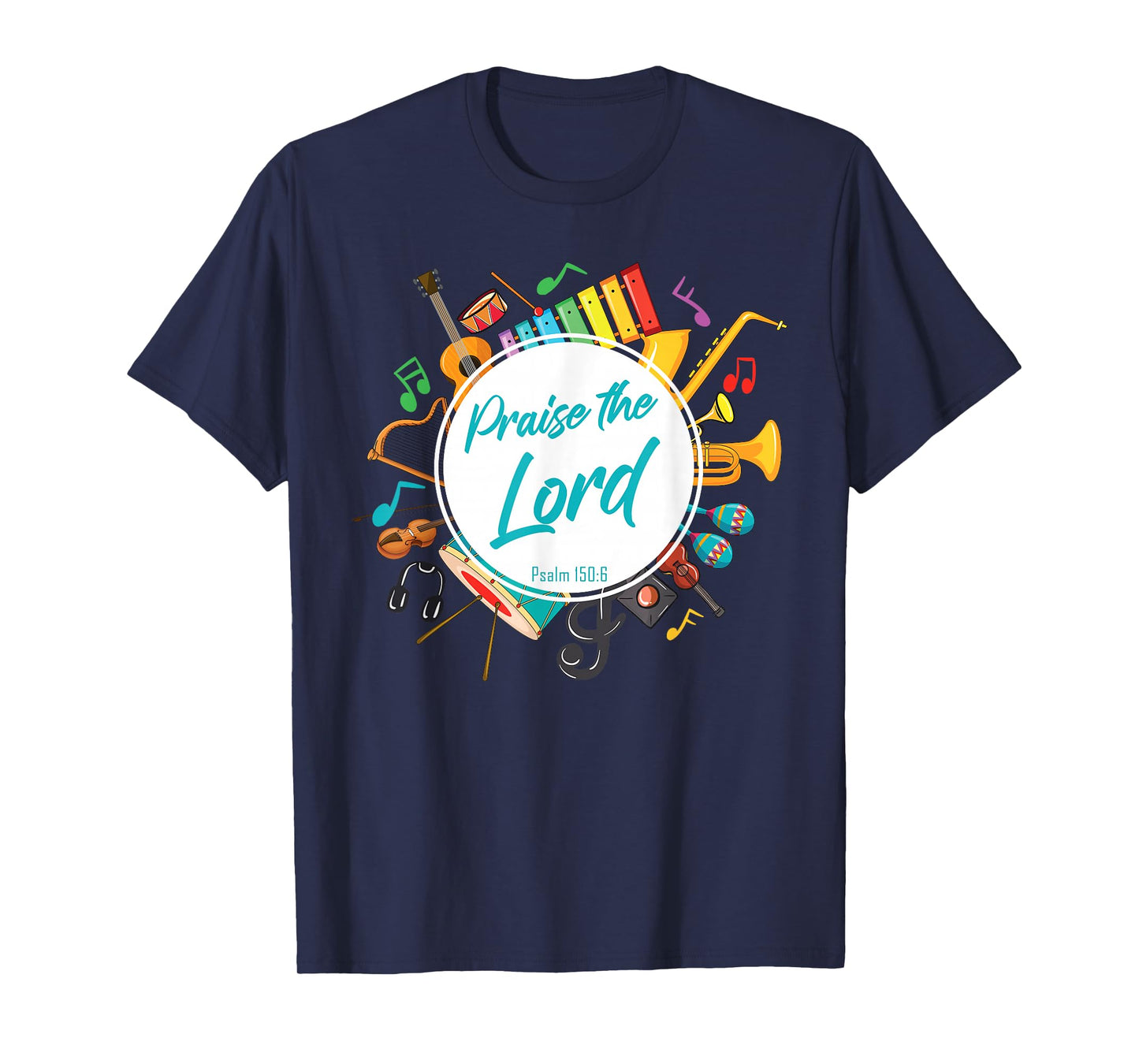 Praise The Lord – Psalm 150:6 Christian Church Worship Color T-Shirt