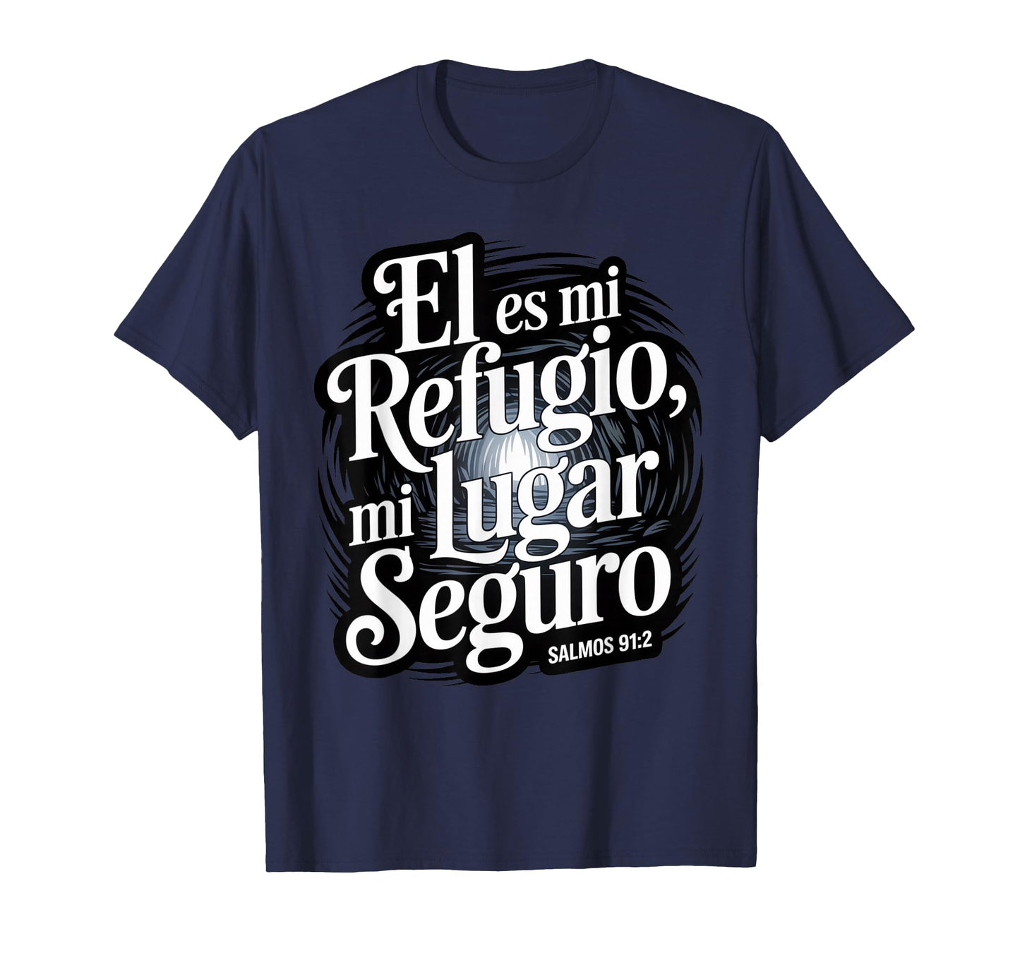 Psalms 91:2 in Spanish – “Él ES mi Refugio lugar seguro” T-Shirt