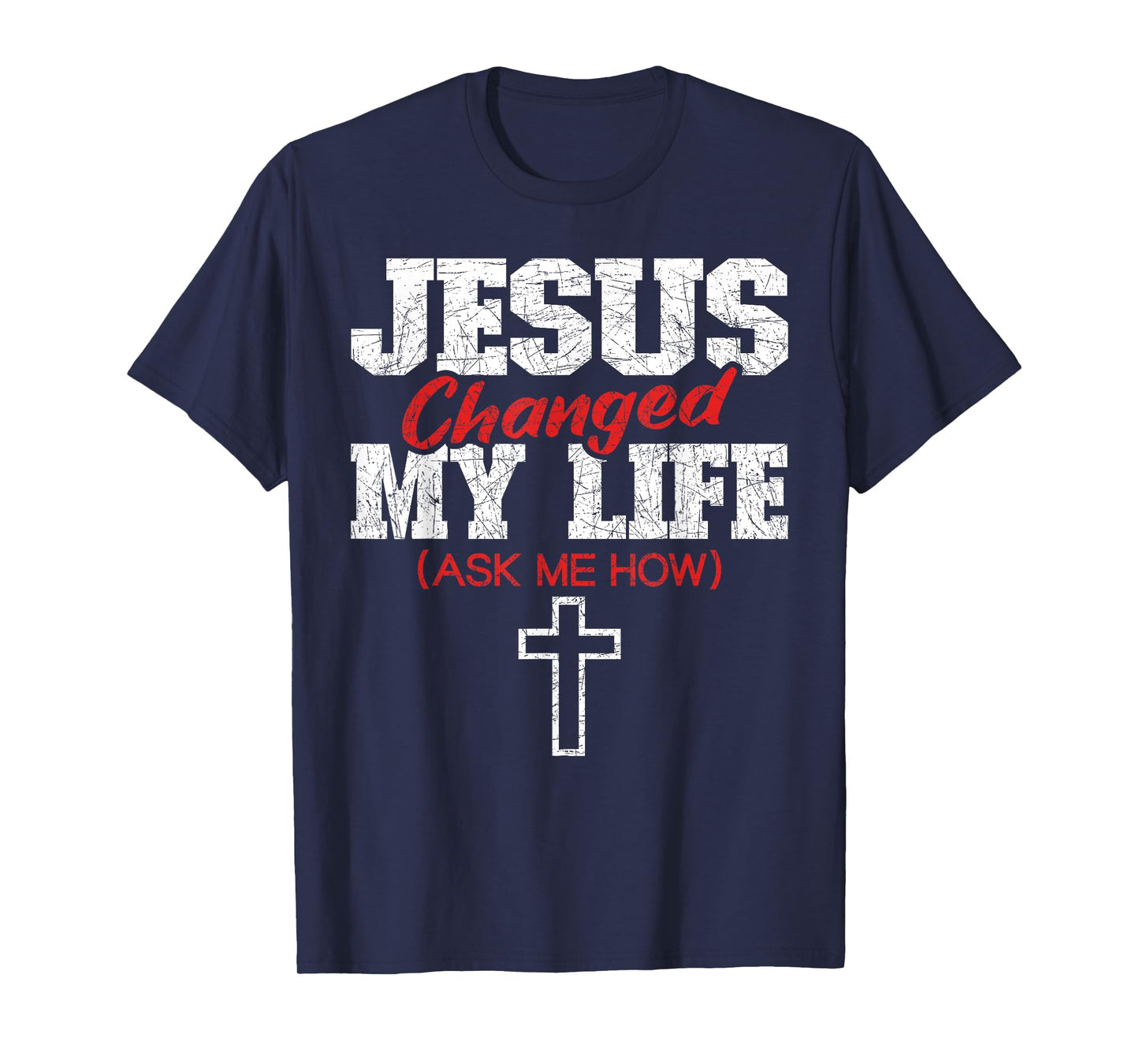 Jesus Changed My Life Ask Me How Bible Cross Christ Jesus T-Shirt