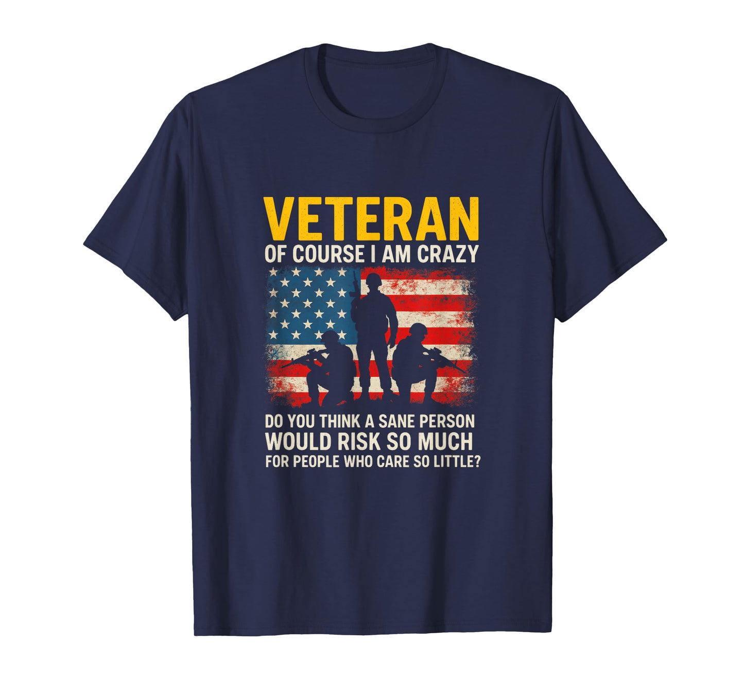 Veteran of Course I AM Crazy - Military Humor Quote T-Shirt