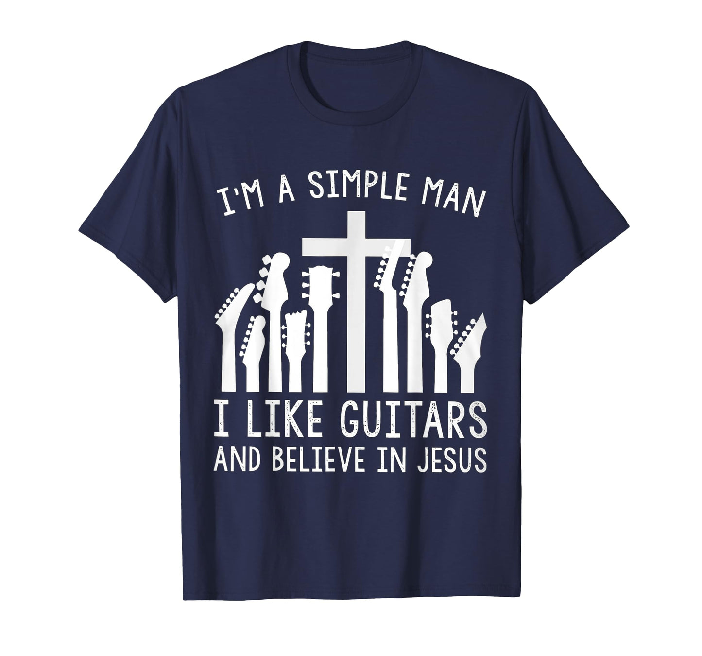 I'm A Simple Man I Like Guitars And Believe In Jesus T-Shirt