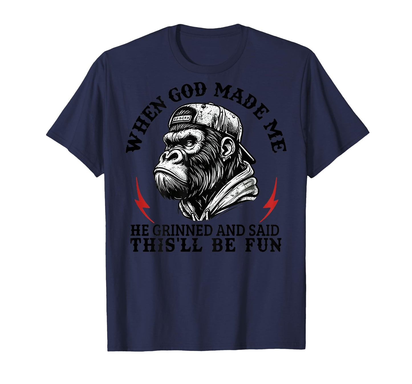 When God Made Me He Grinned and Said This'll Be Fun Monkey T-Shirt