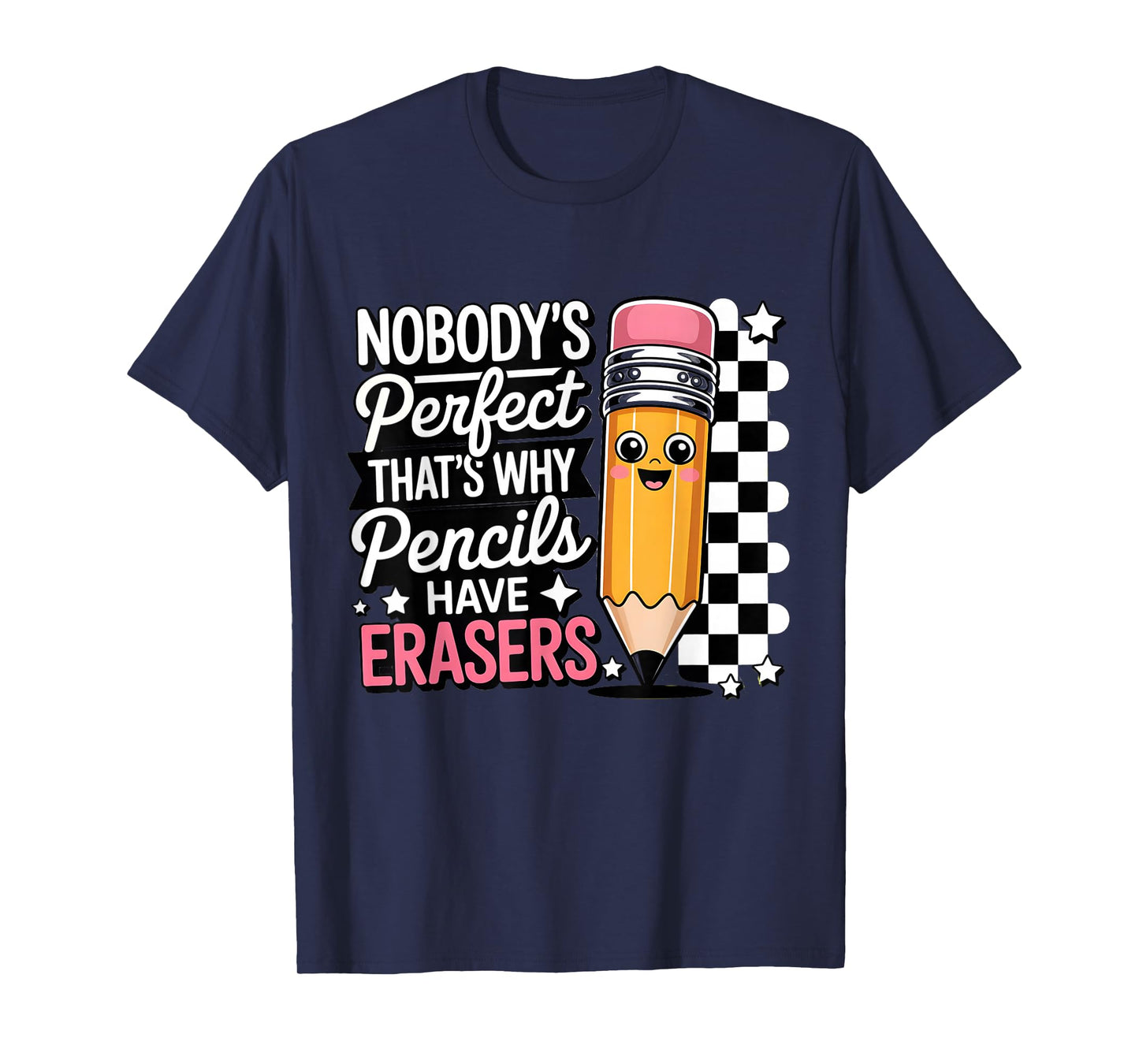 Nobody Perfect That's Why Pencils Have Erasers Funny T-Shirt