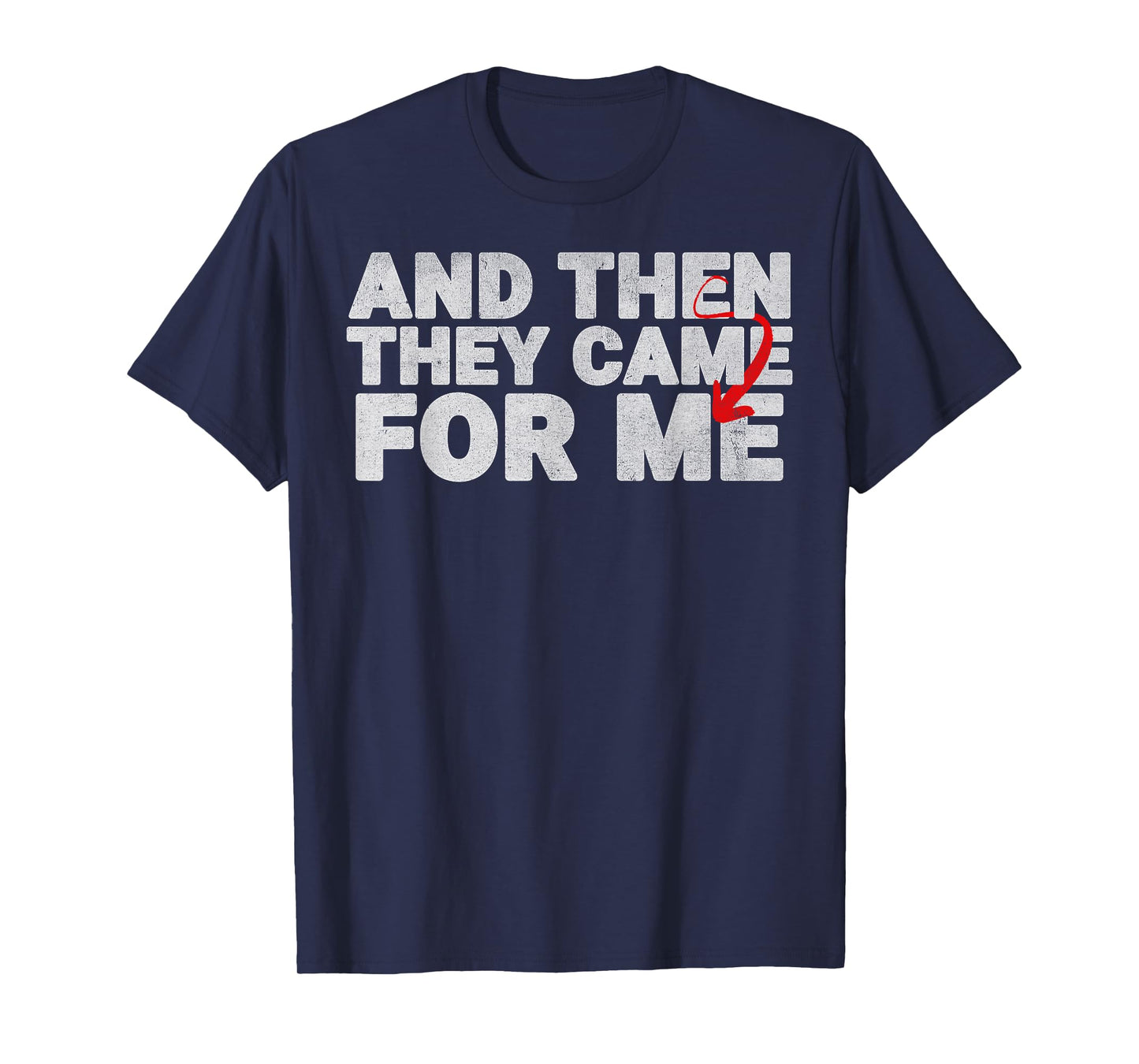 And Then They Came For Me Design Quote For Men Women T-Shirt