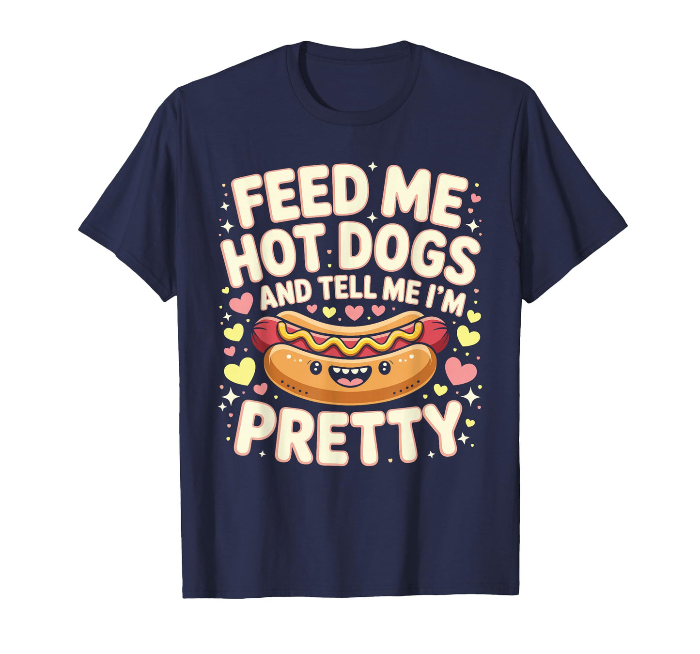 Feed Me Hot Dogs And Tell Me I'm Pretty Funny Hot Dog T-Shirt
