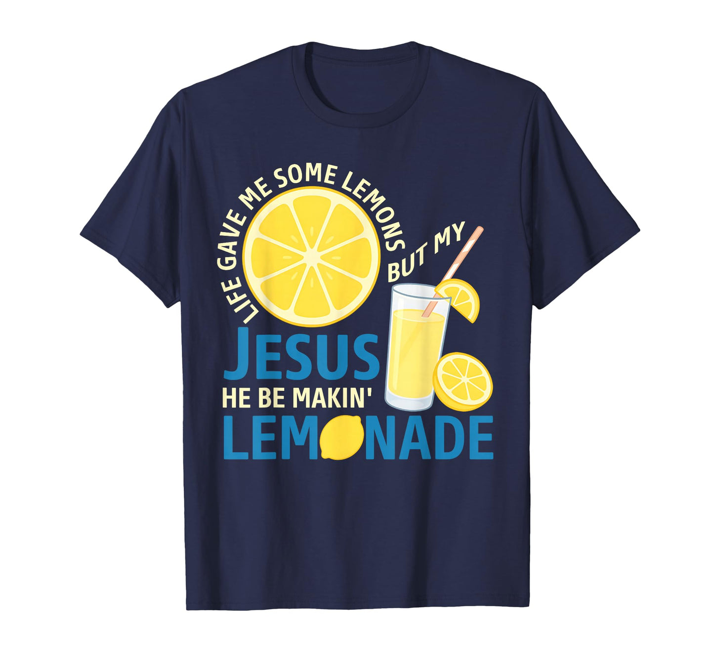 Life Gave Me Some Lemons But My Jesus He Be Making Lemonade T-Shirt