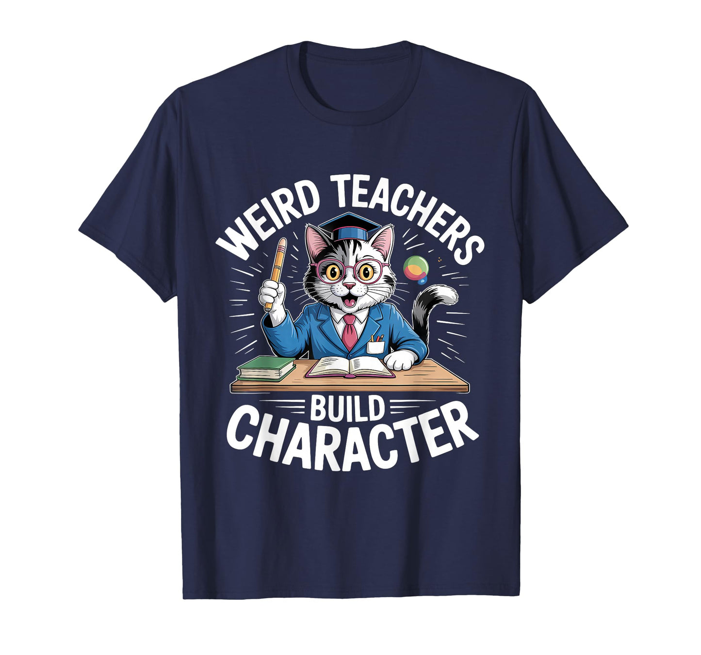Weird Teachers Build Character Teacher T-Shirt