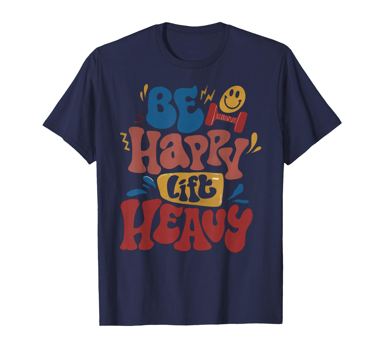 Be Happy Lift Heavy Fall Workout Gym Bodybuilder Lovers T-Shirt