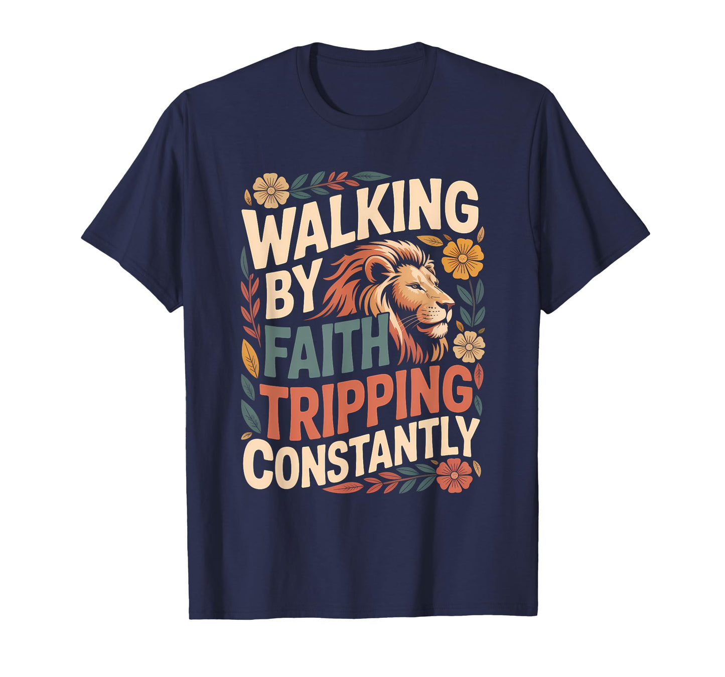 Walking by Faith Tripping Constantly Funny Walk with God T-Shirt