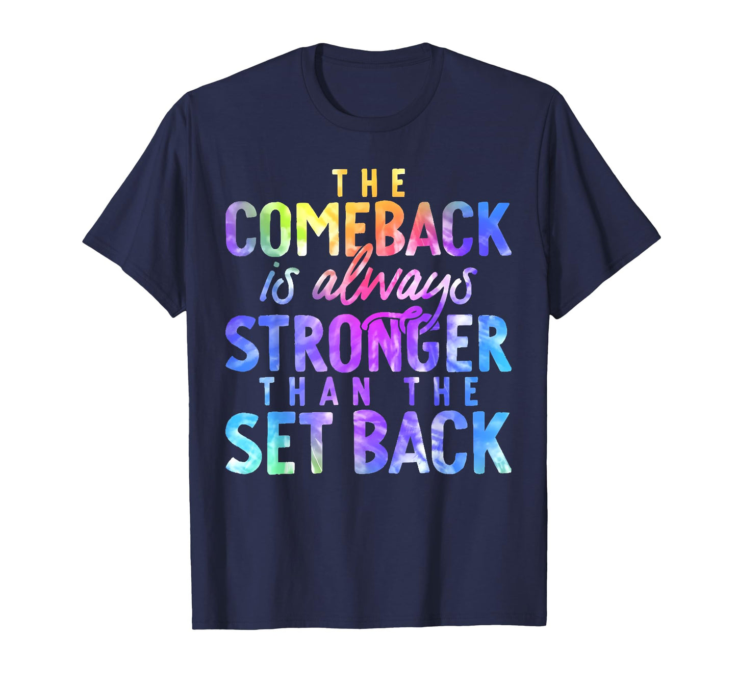 The Comeback is Always Stronger Than The Setback Tie Dye T-Shirt