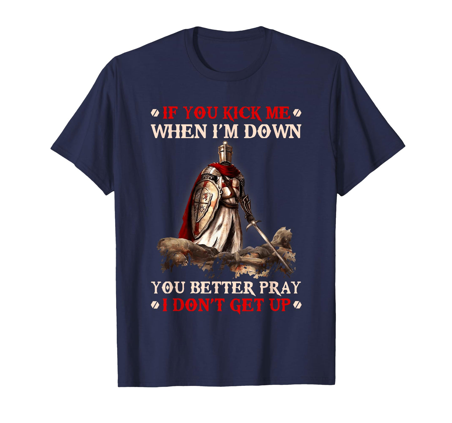 Knight Templar If You Kick Me When I'M Down You Better Pray T-Shirt