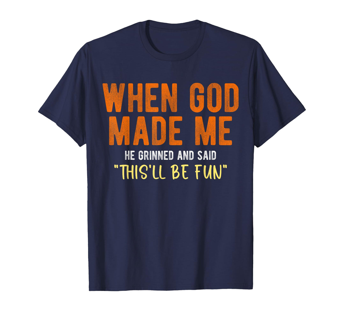 When God Made Me He Said This’ll Be Fun Christian Quote T-Shirt