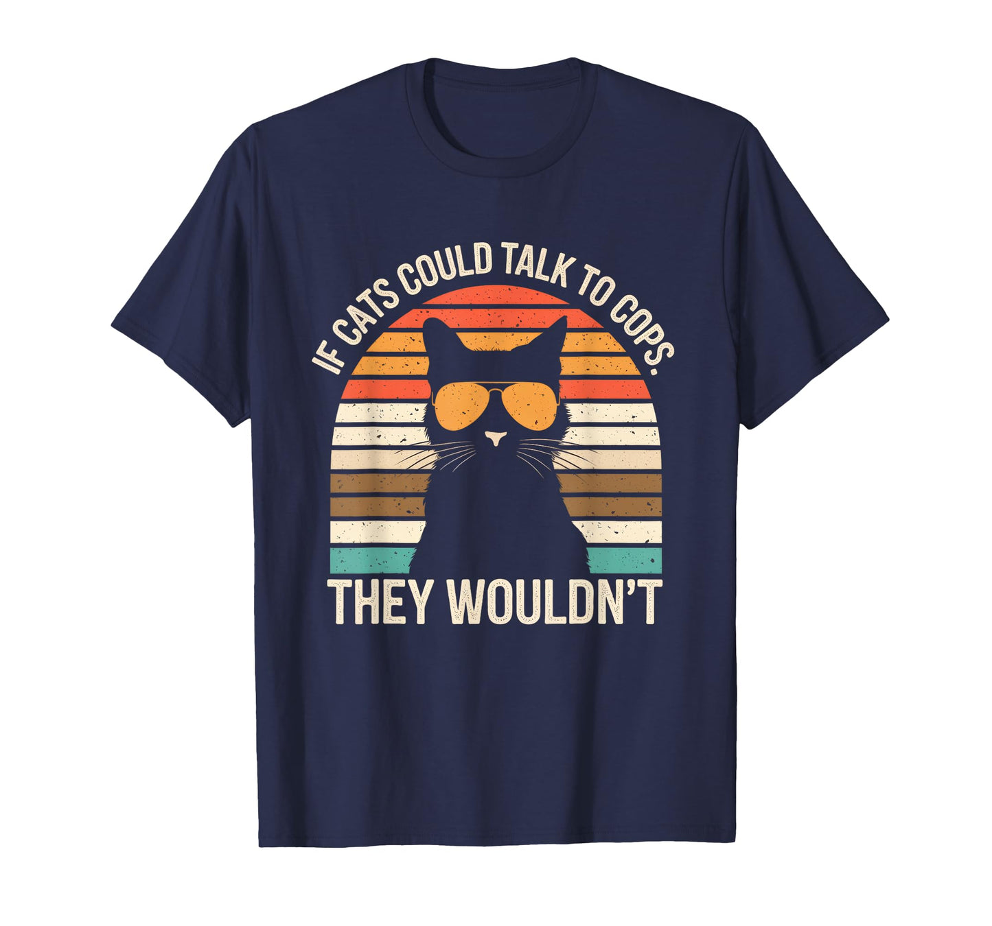 If Cats Could Talk To Cops They Wouldn't Funny Vintage T-Shirt