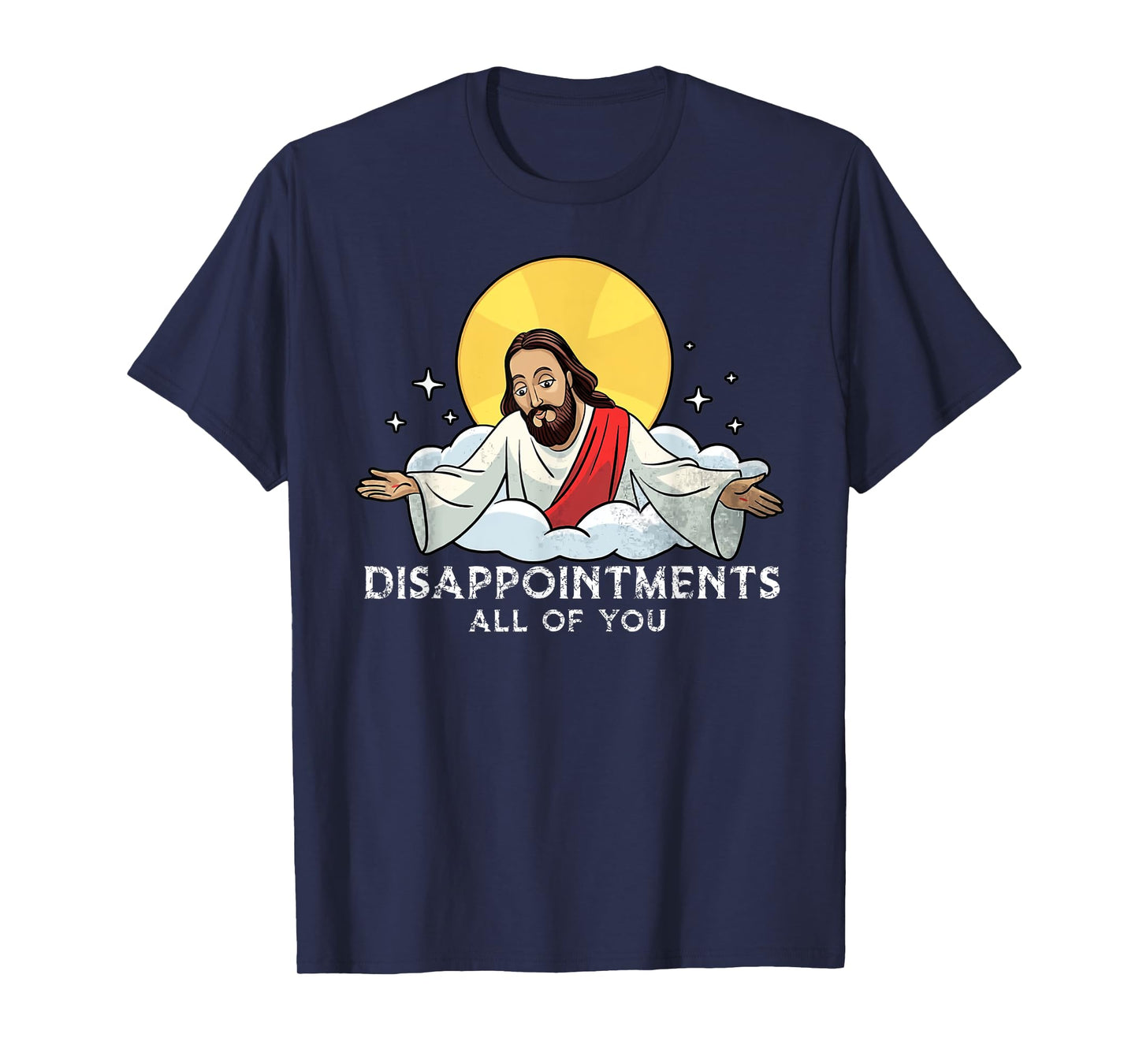 Disappointments All Of You Jesus God Sarcastic Humor T-Shirt