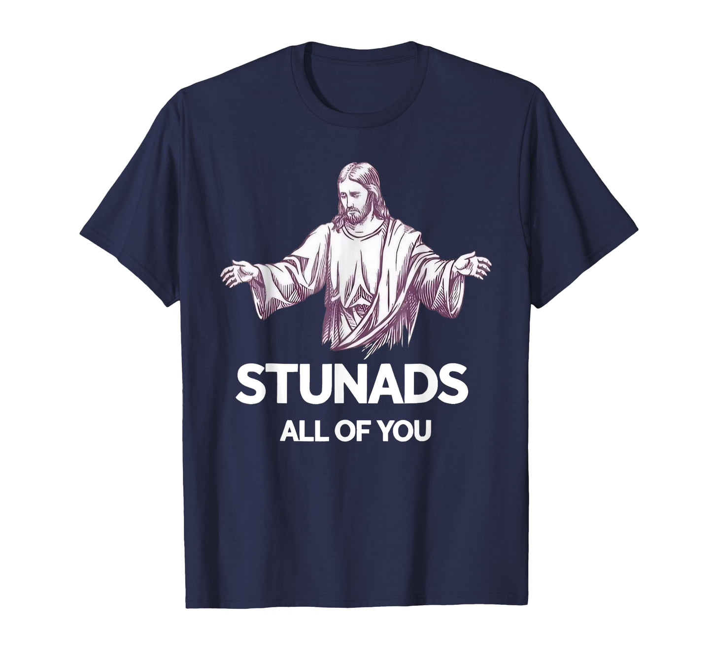 Stunads All Of You Funny Jesus T-Shirt