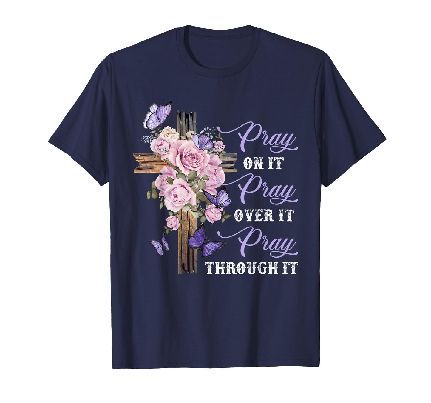 Pray On It Pray Over It Pray Through It Christian T-Shirt