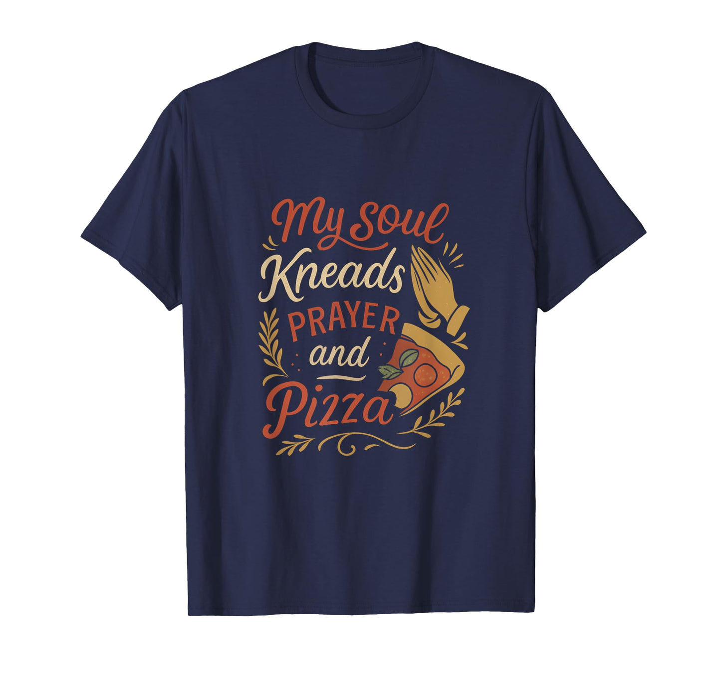 Pizza Prayer My Soul Kneads Prayer and Pizza T-Shirt