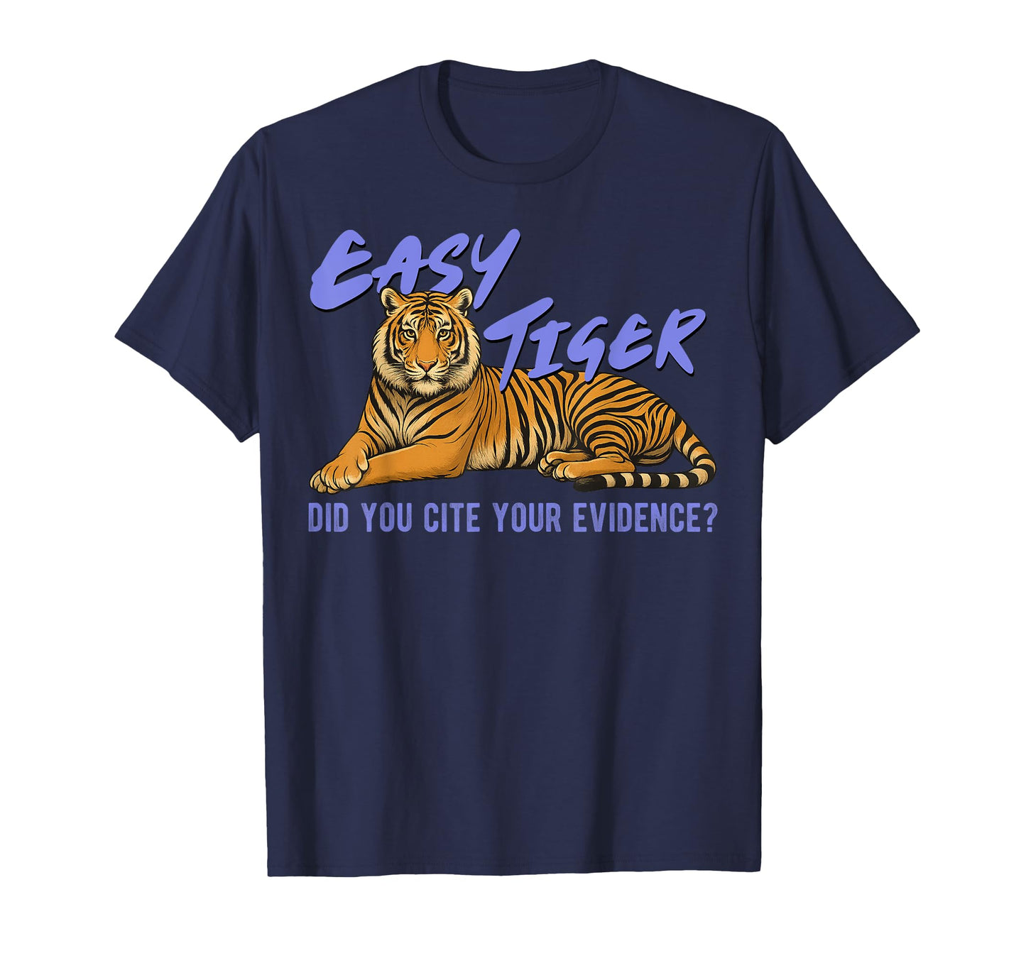 Easy Tiger Did You Cite Your Evidence Funny Teacher Quote T-Shirt