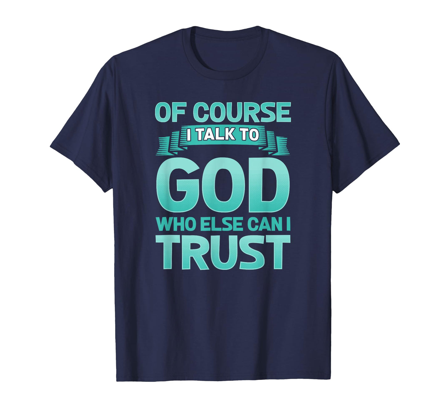 Funny Christian Of Course I Talk to God Prayer Shirt - AQUA