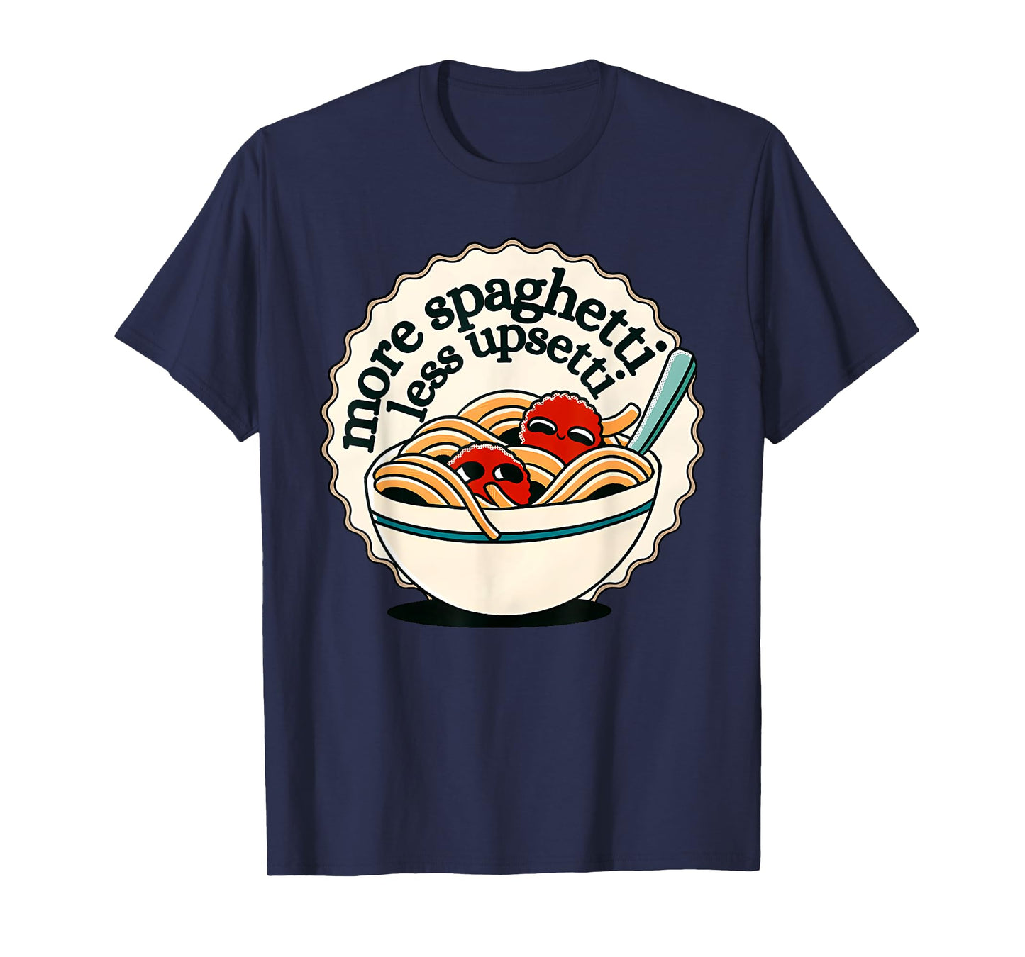 more spaghetti less upsetti T-Shirt