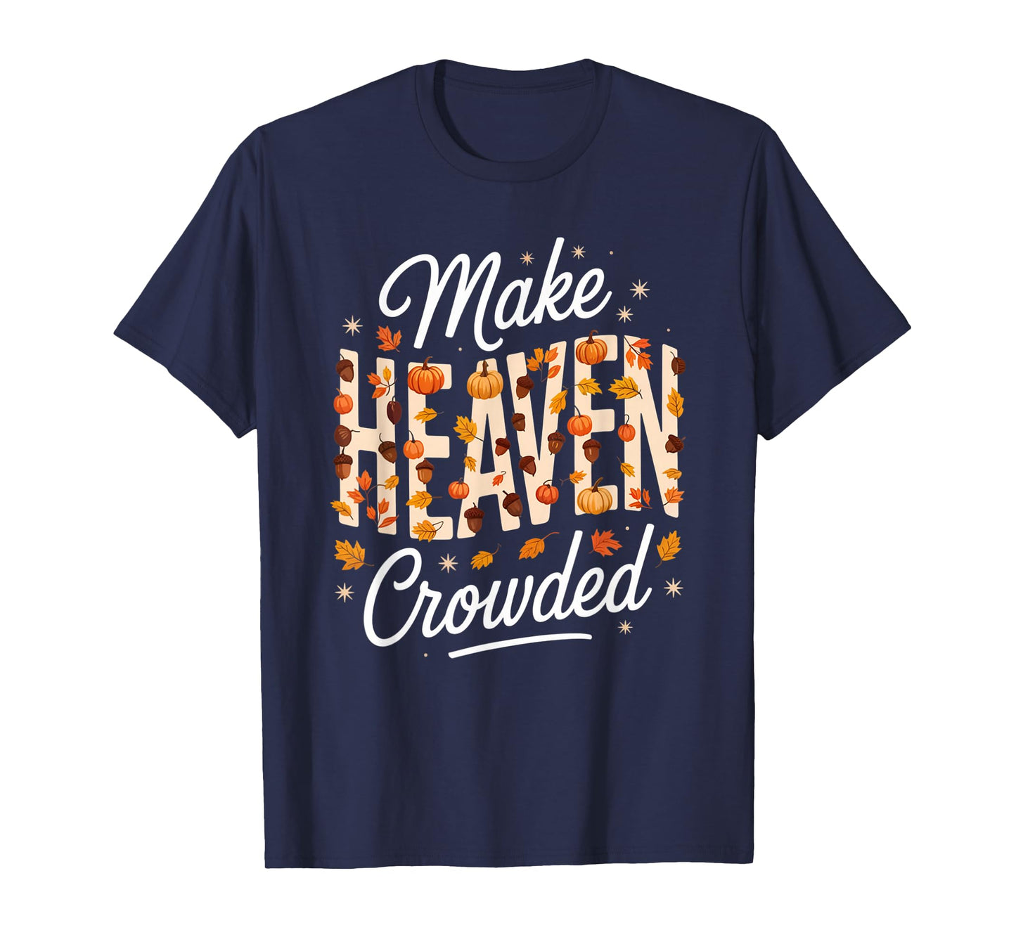 Make Heaven Crowded Christian Faith Bible T-Shirt