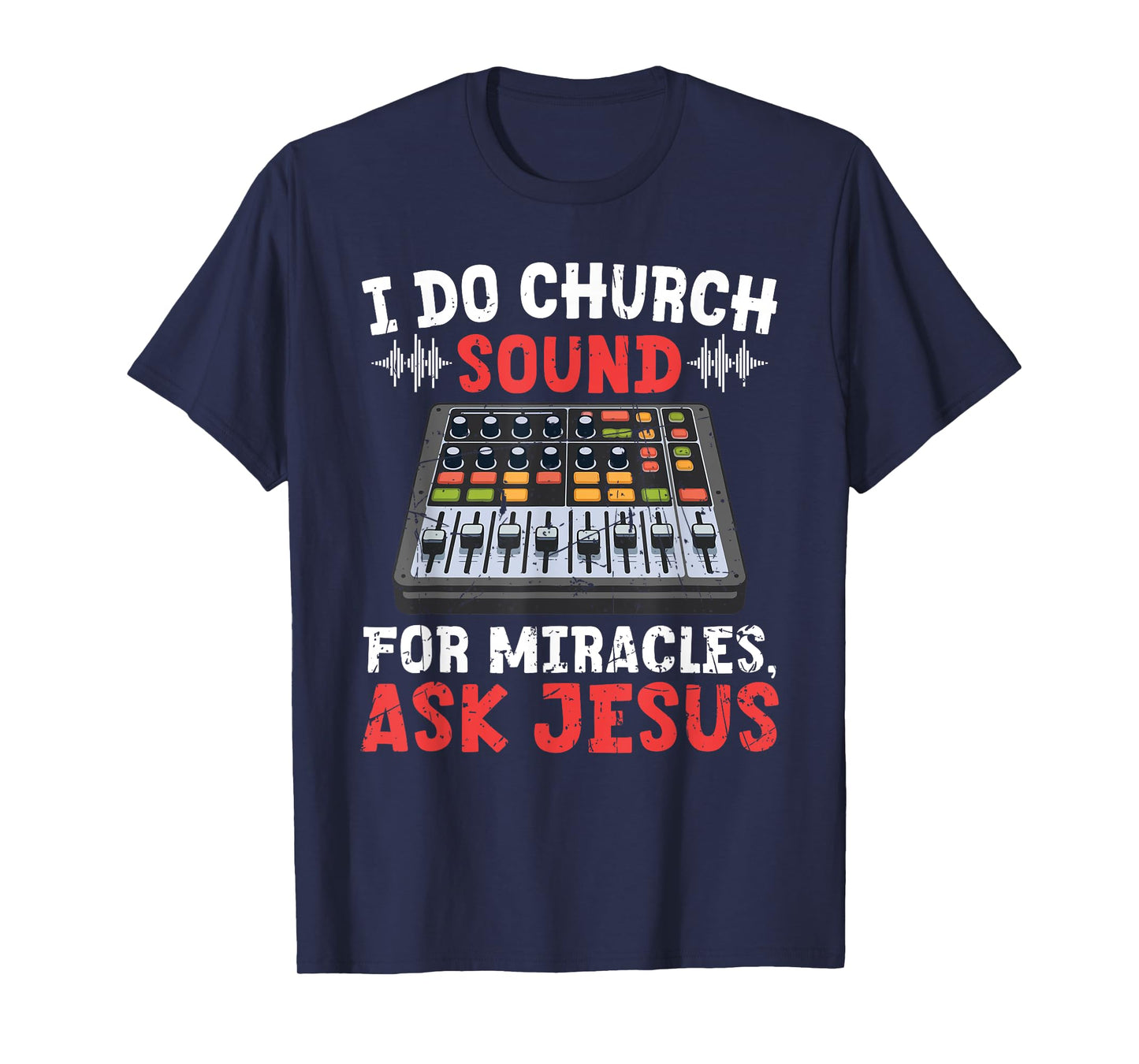 I Do Church Sound For Miracles Ask Jesus Christian Funny T-Shirt