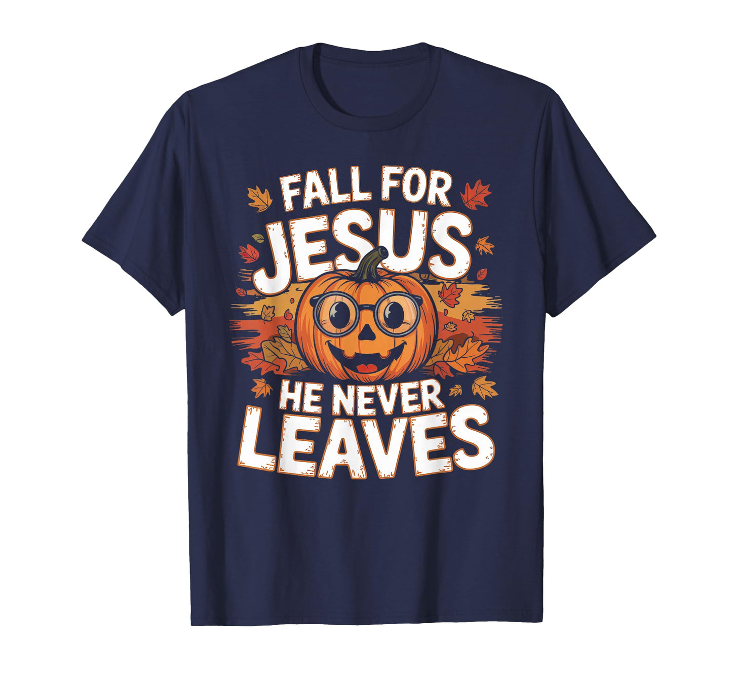 Fall for Jesus He Never Leaves Christian Faith Thanksgiving T-Shirt