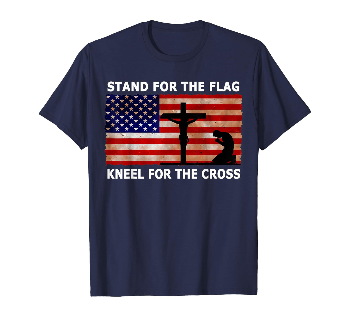 Stand For The Flag Kneel For The Cross Patriotic T Shirt Women Kids Men T-Shirt