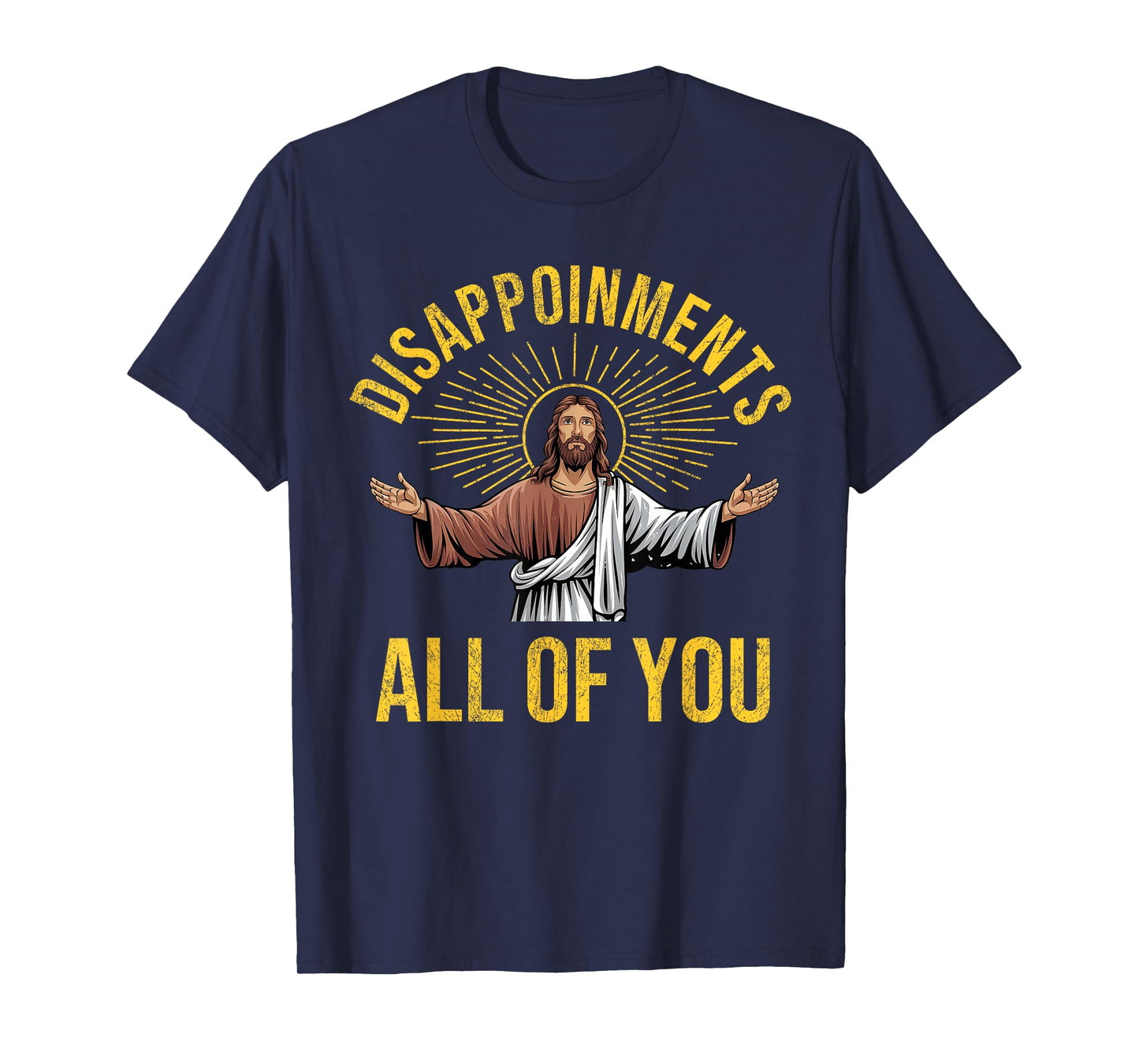 Disappointments Sarcastic All Of You Christian Jesus Funny T-Shirt