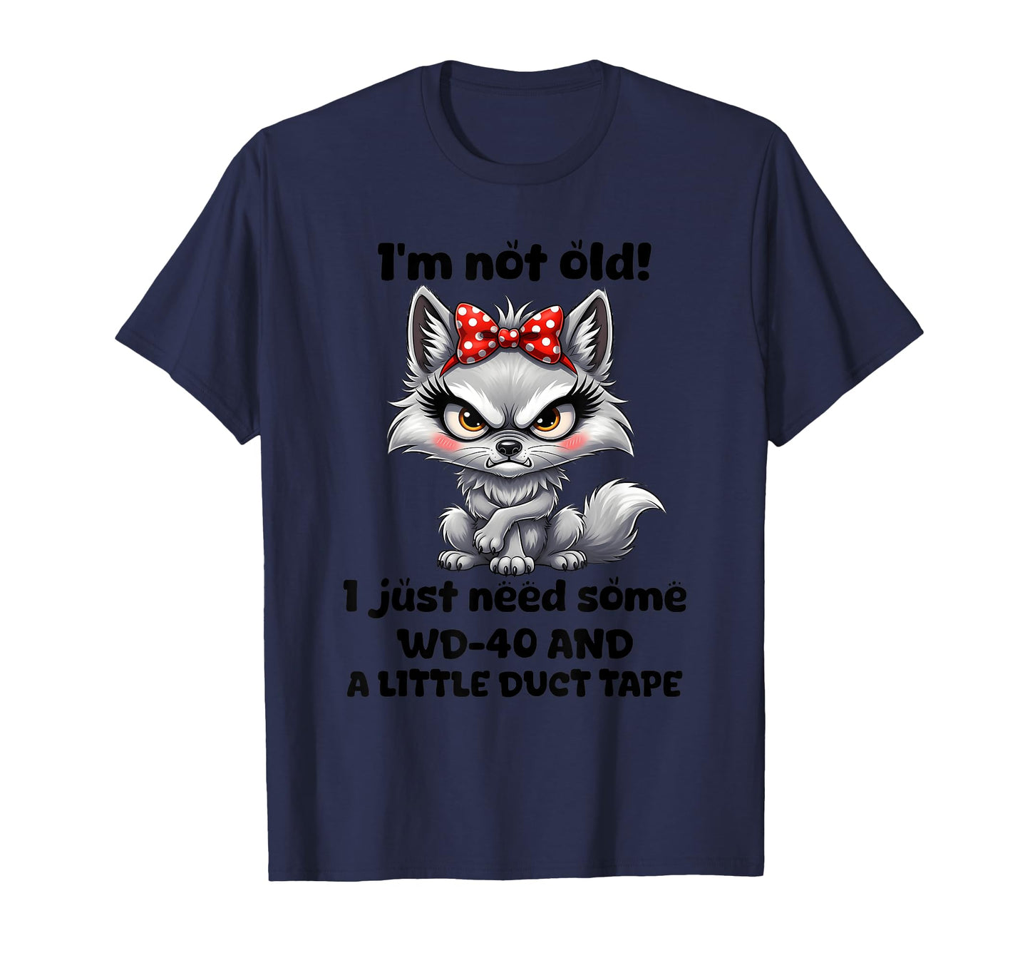 I'm not Old I just Need Some WD-40 and a Little Duct Tape T-Shirt