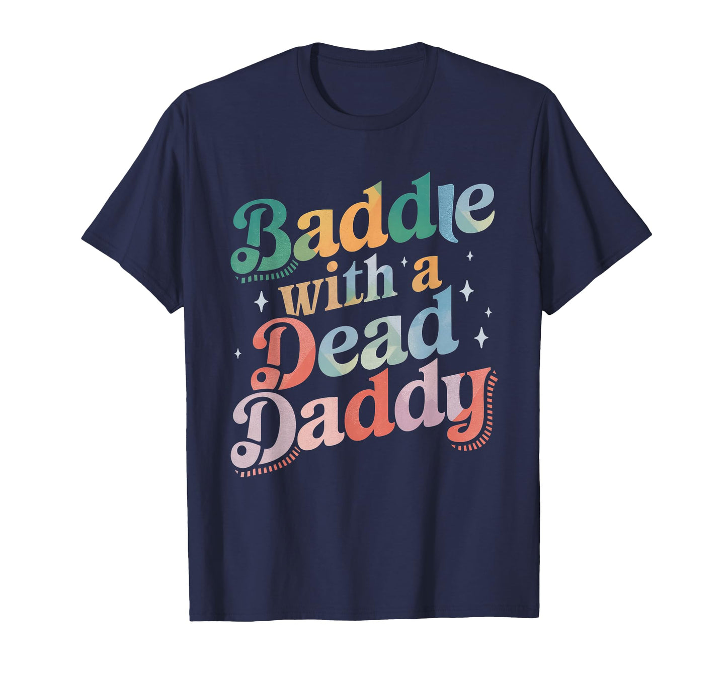 Baddie With A Dead Daddy Funny Sarcastic Saying Dark Humor T-Shirt