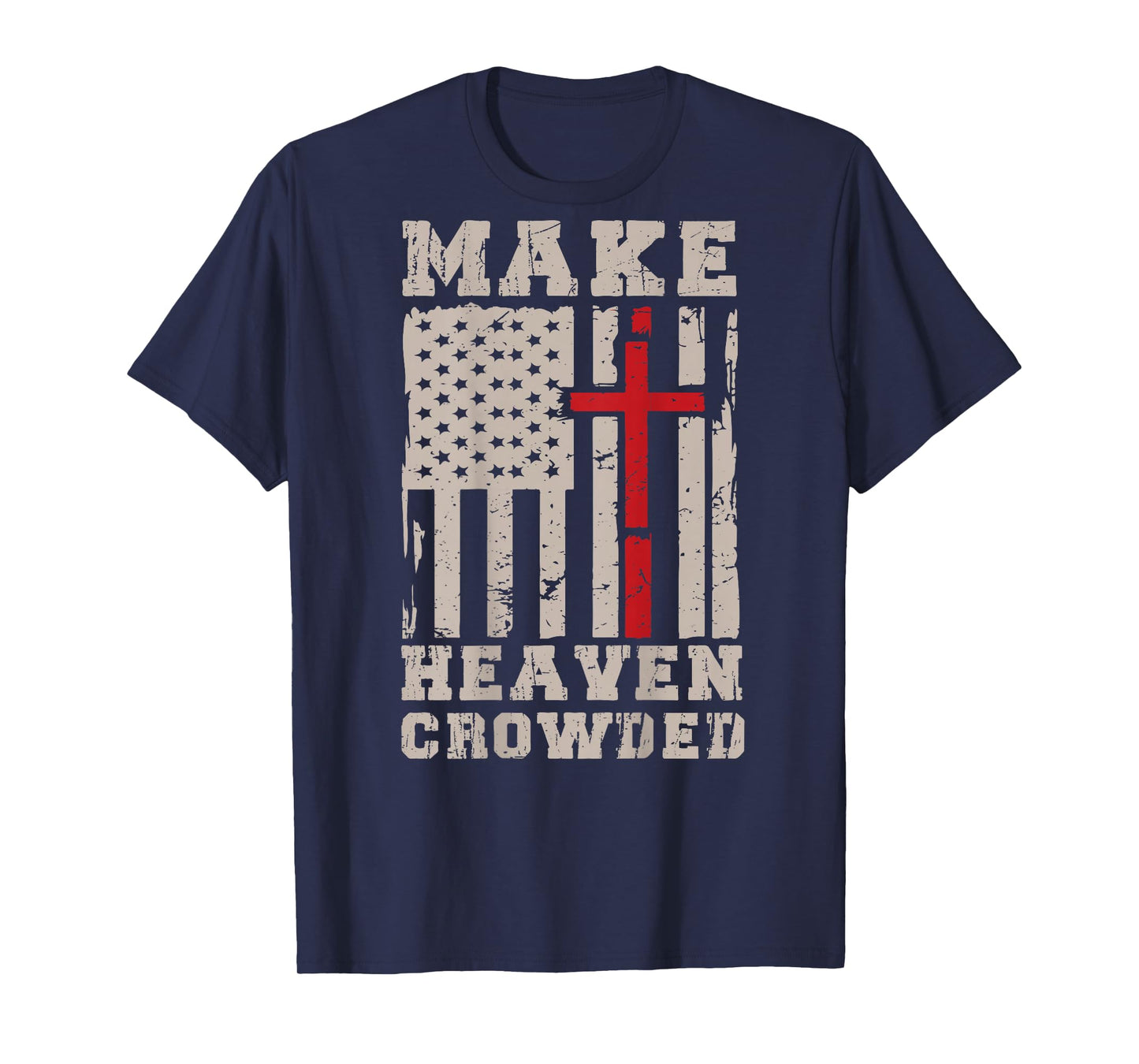 Make Heaven Crowded USA Flag Cross Jesus Patriotic Christian T-Shirt
