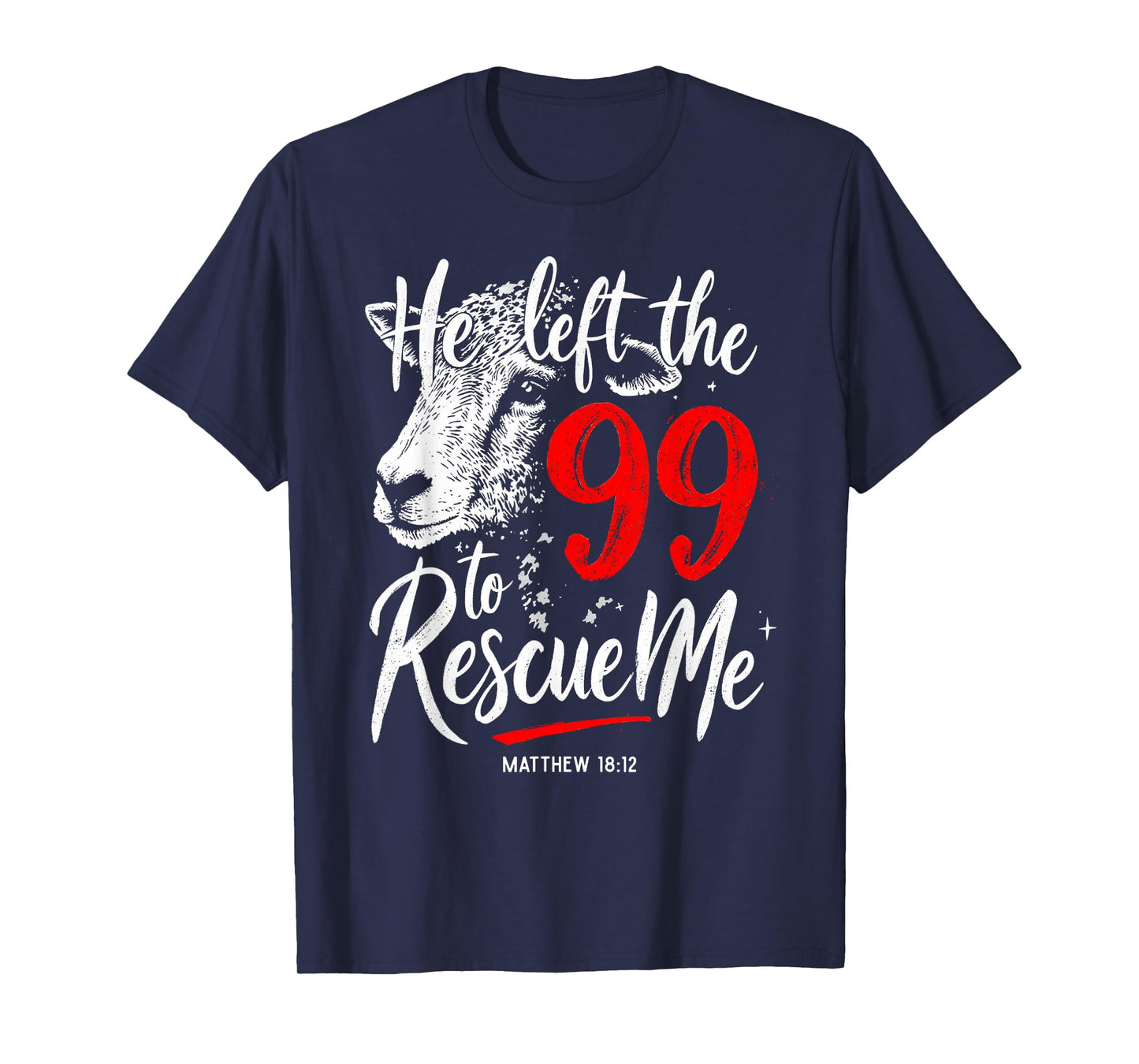 He Left The 99 To Rescue Me Matthew 18:12 T-Shirt