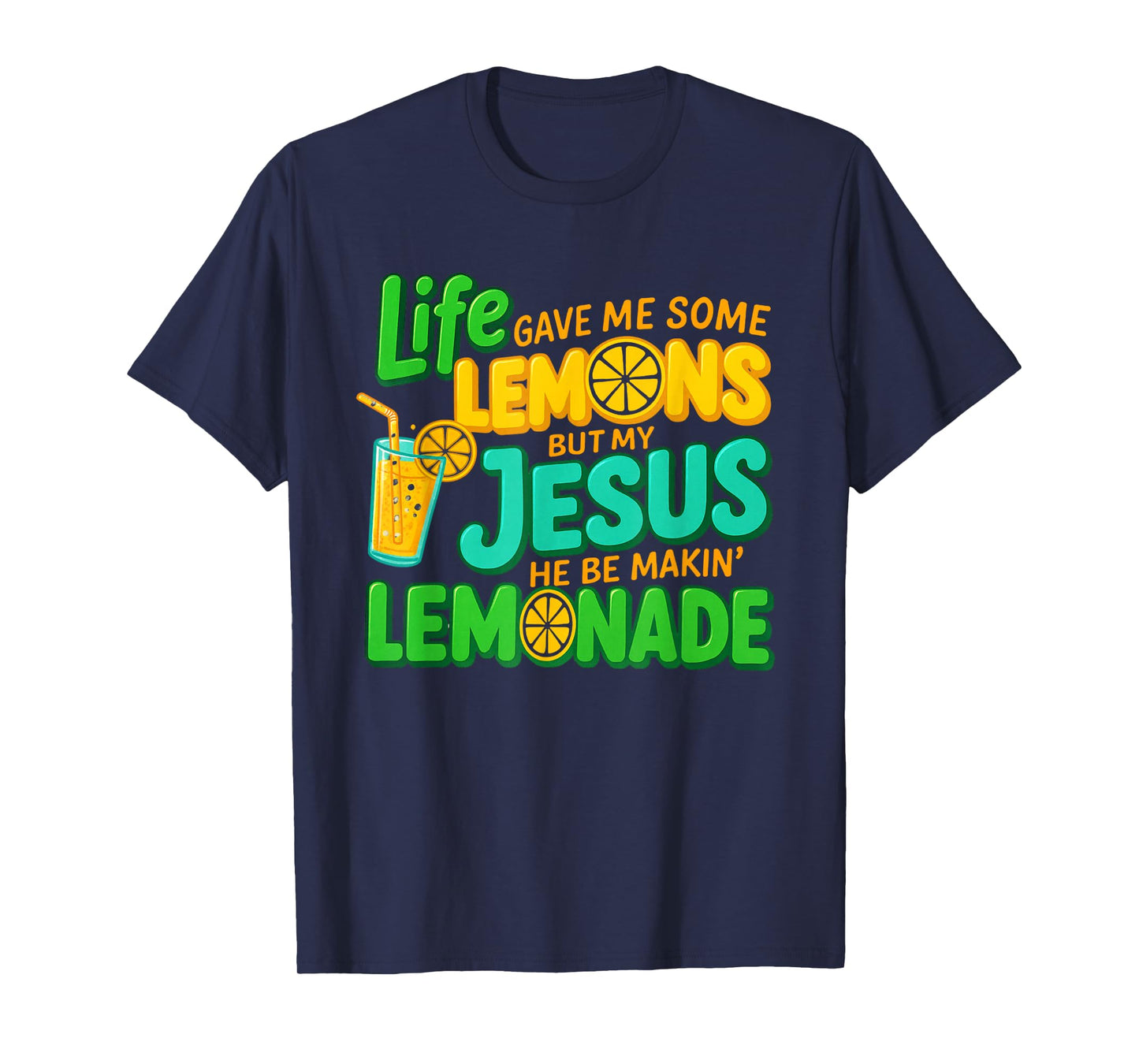 Life Gave Me Some Lemons But My Jesus He Be Making Lemonade T-Shirt