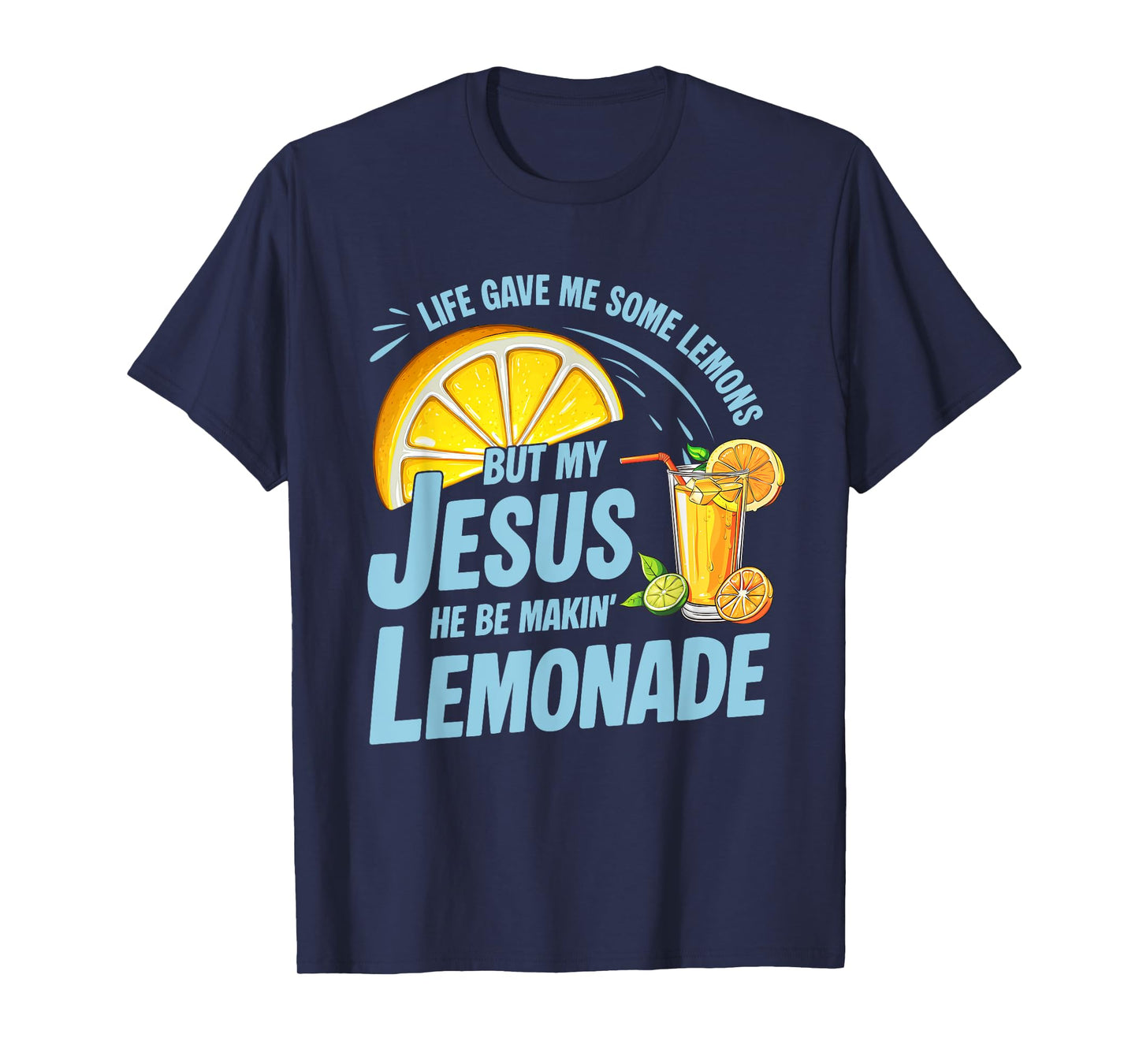 Life Gave Me Some Lemons But My Jesus He Be Making Lemonade T-Shirt