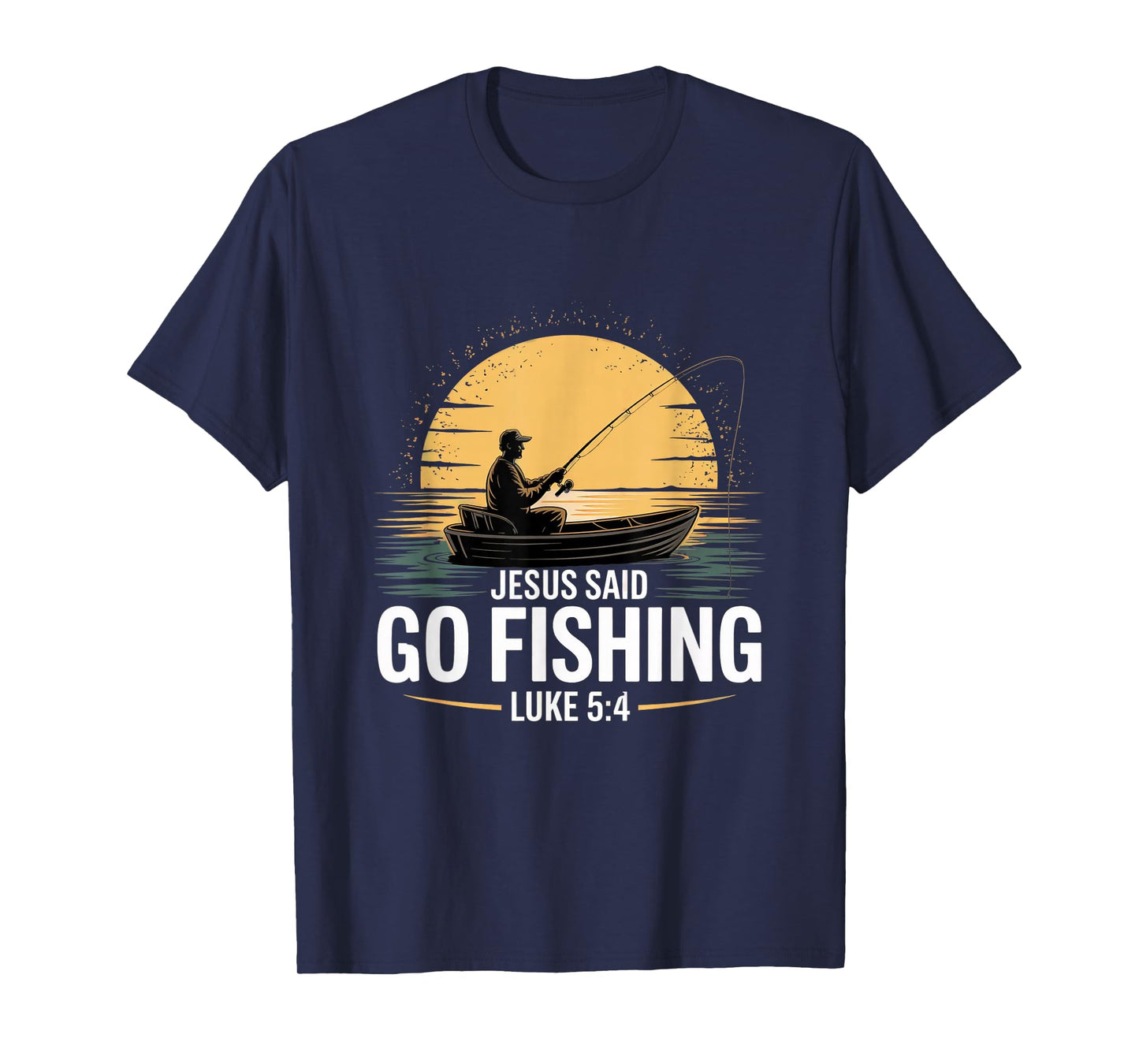 Jesus Said Go Fishing Christian Fisherman Bible Verse men T-Shirt