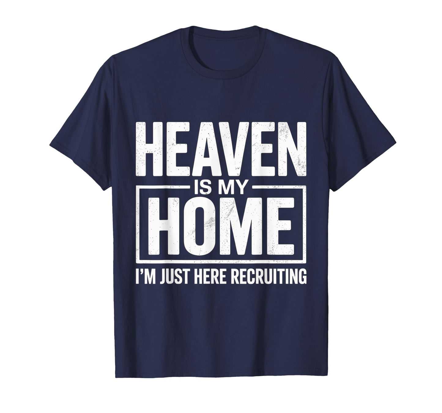 Heaven Is My Home – Inspirational Christian Jesus Quote T-Shirt