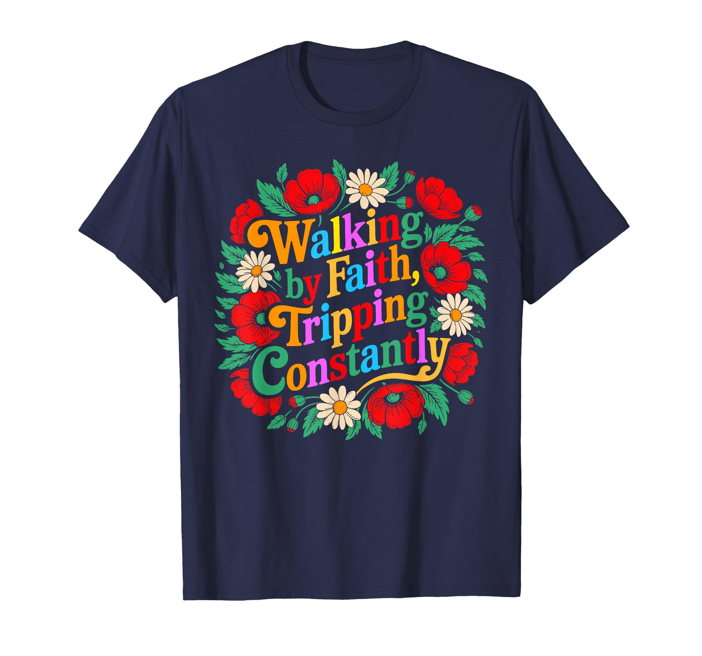 Funny Christian Floral Walking by Faith Tripping Constantly T-Shirt