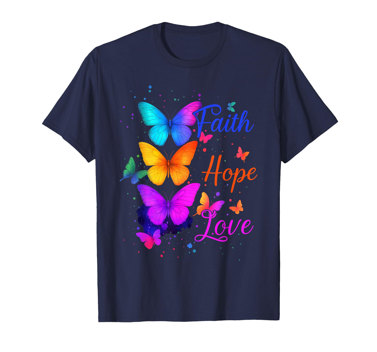 Faith Hope Love Butterfly Colorful Inspirational Quote T-Shirt