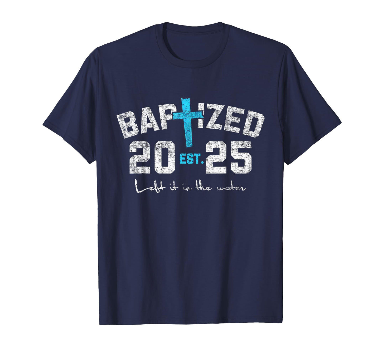Left It In The Water Baptism Christian Jesus Baptized 2025 T-Shirt
