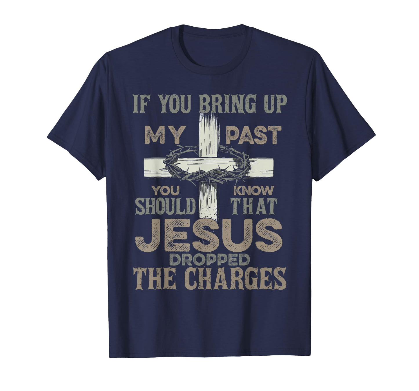 If You Bring Up My Past You Should Know That Jesus Dropped T-Shirt