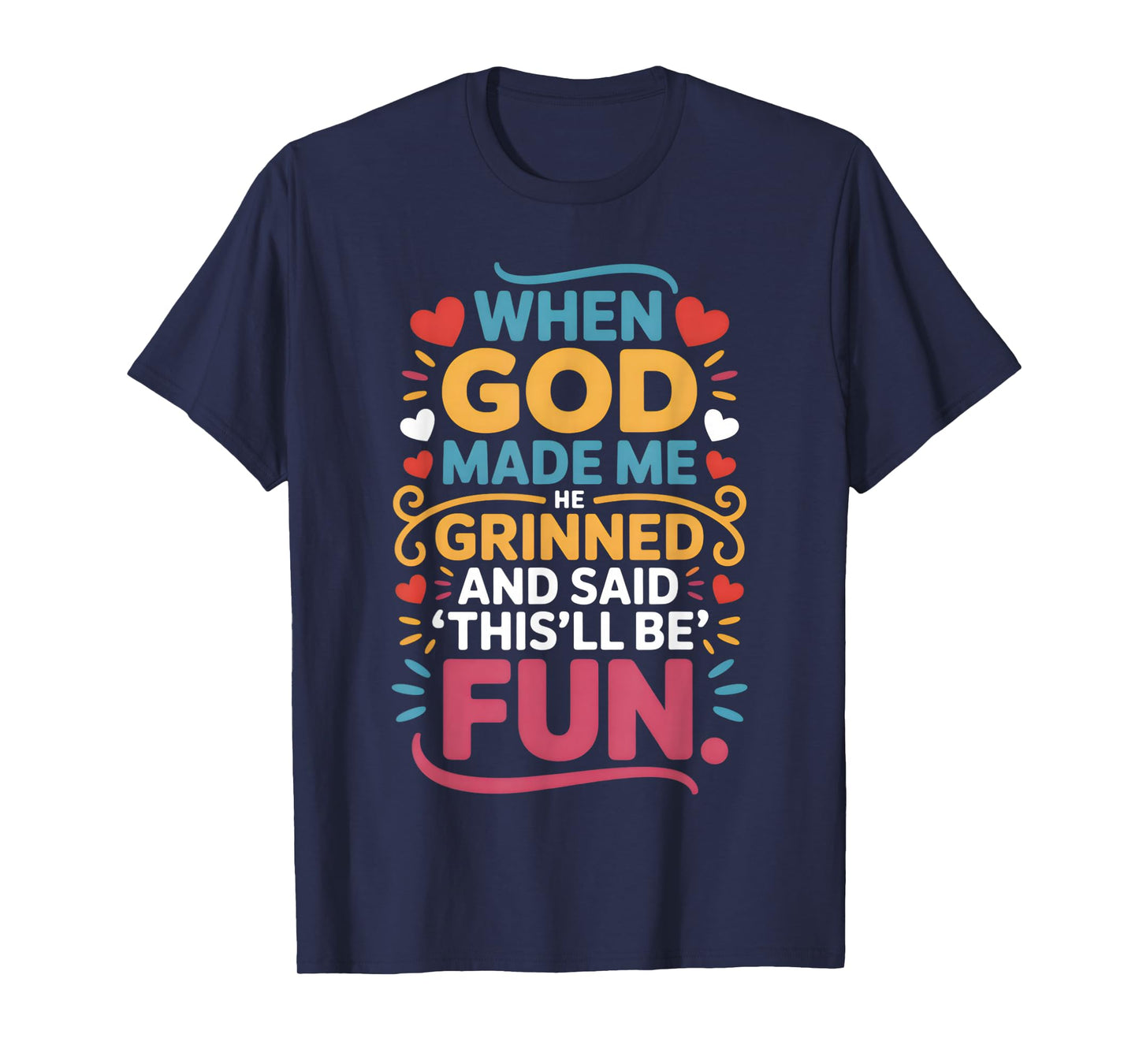 When God Made Me He Grinned and Said Funny Christian T-Shirt