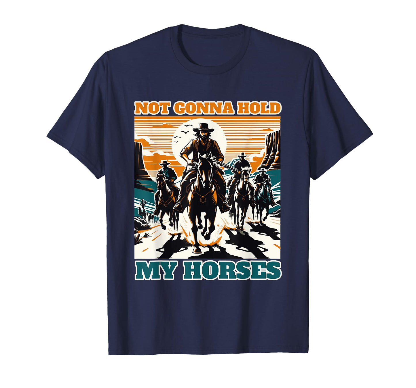 Not Gonna Hold My Horses Funny Quote Horse T-Shirt