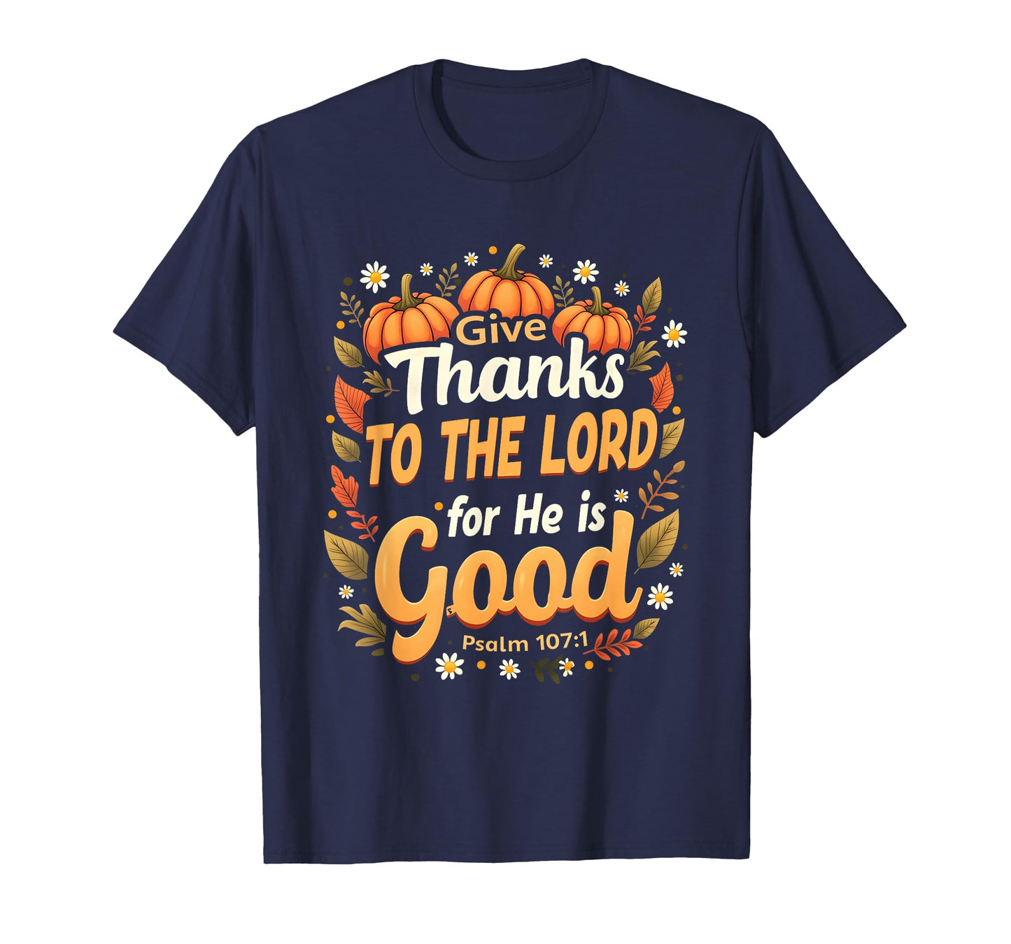 Give Thanks to The Lord He is Good Fall Christian Verse T-Shirt