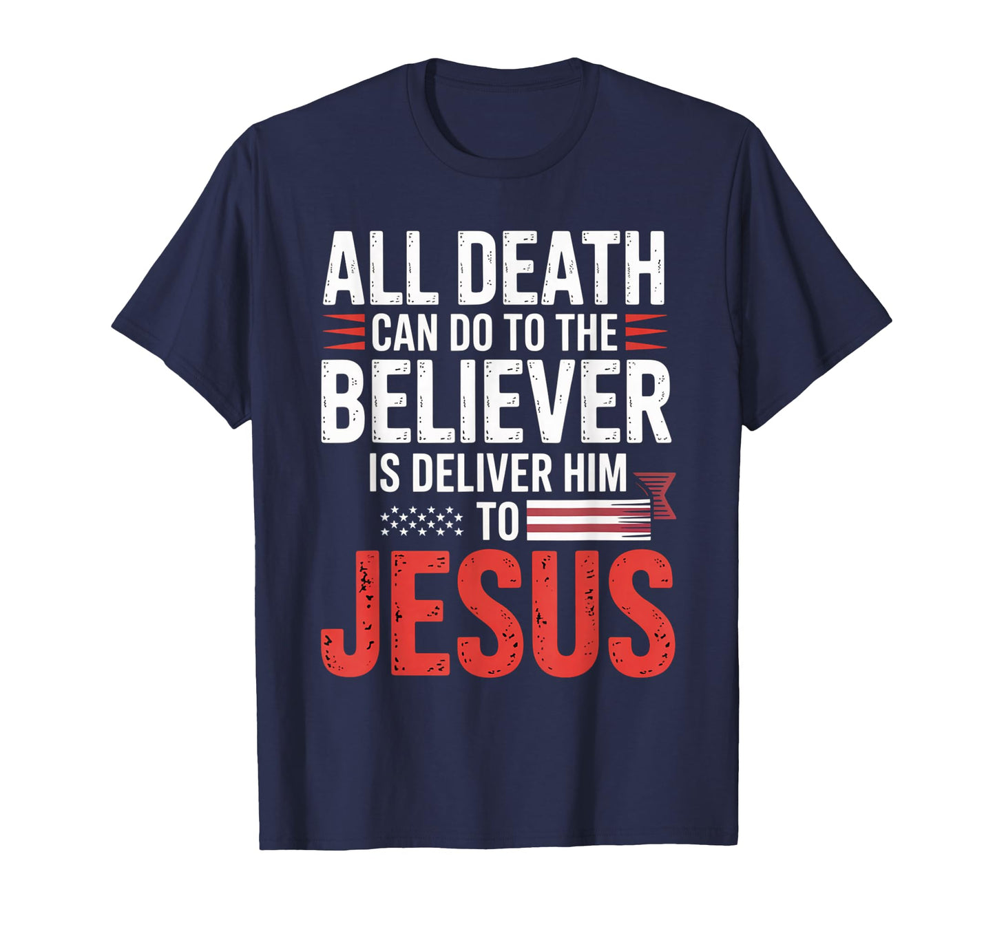 All Death Can Do to The Believer is Deliver Him to Jesus T-Shirt