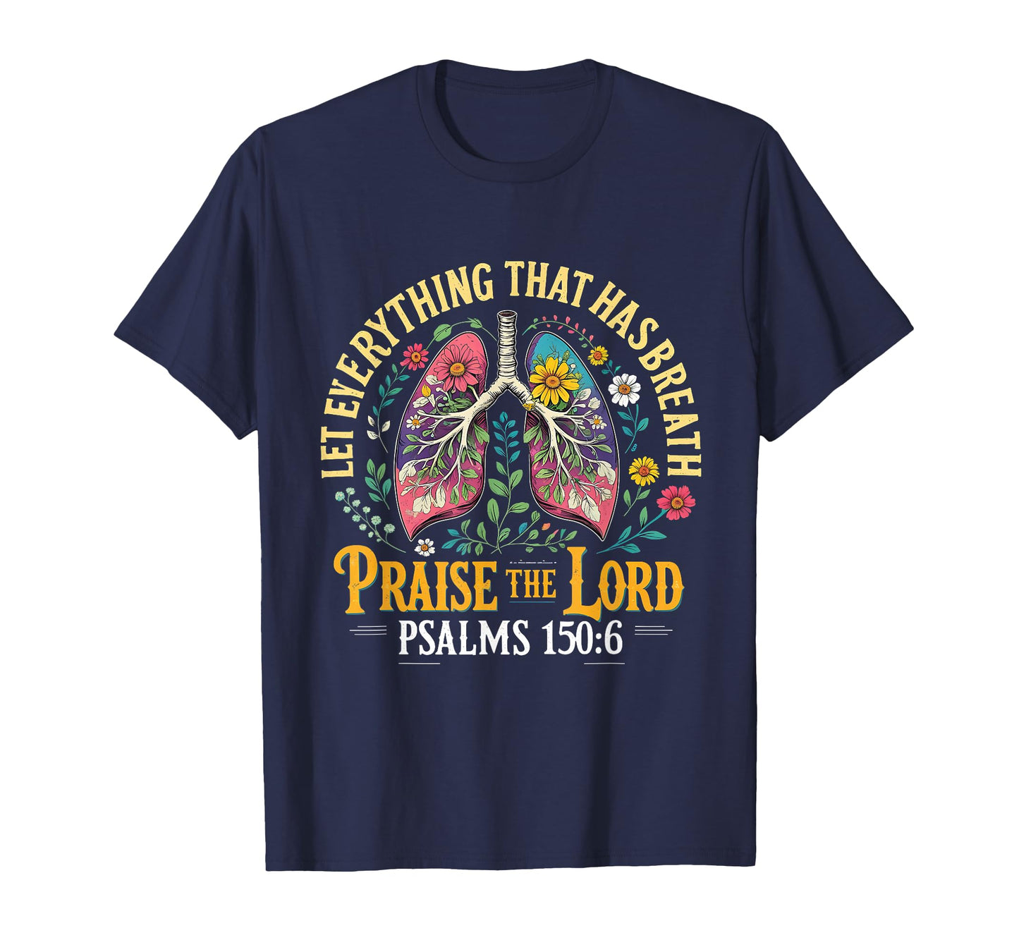 Praise The Lord Psalms 150:6 Floral Christian Art T-Shirt